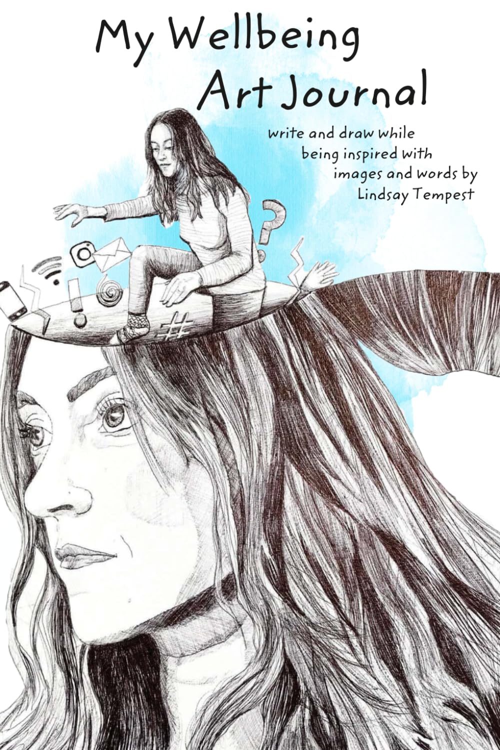 My Wellbeing Art Journal: Write and draw while being inspired with words and images