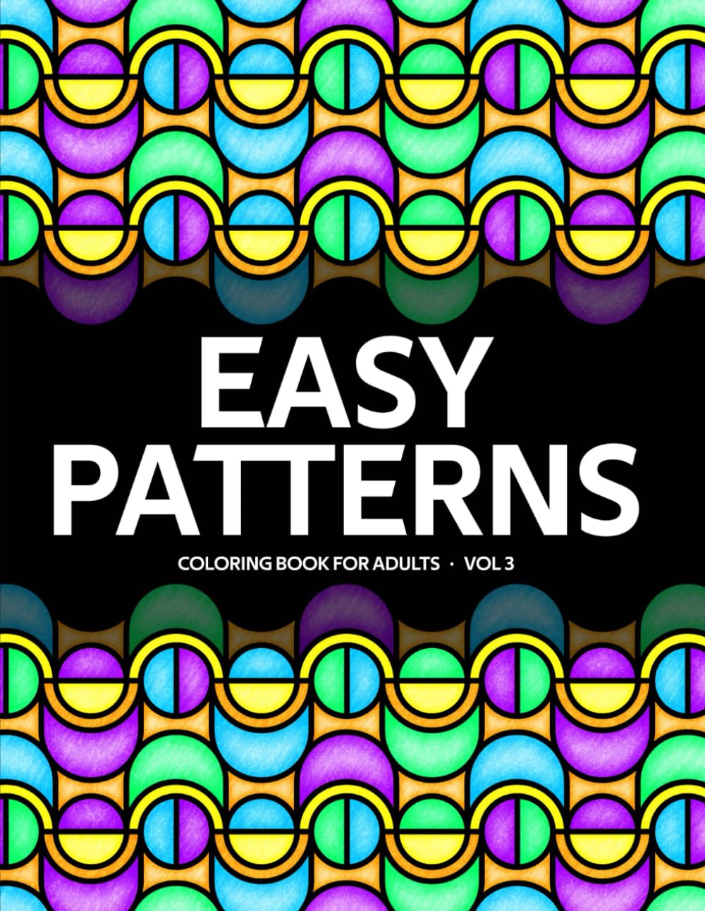 Easy Patterns Coloring Book For Adults - Volume 3: Geometric Designs for Stress Relief and Relaxation