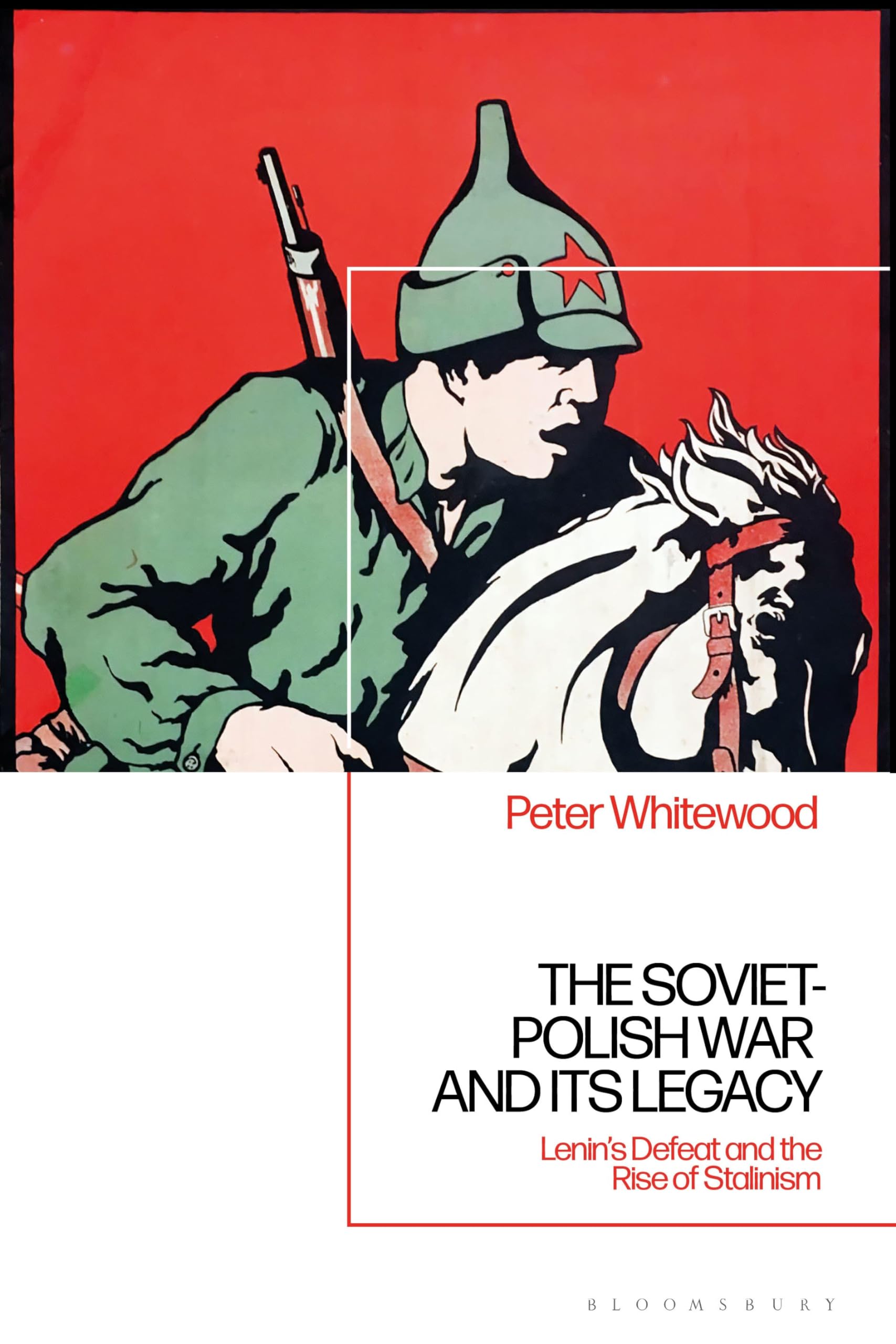 Soviet-Polish War and its Legacy, The: Lenin’s Defeat and the Rise of Stalinism