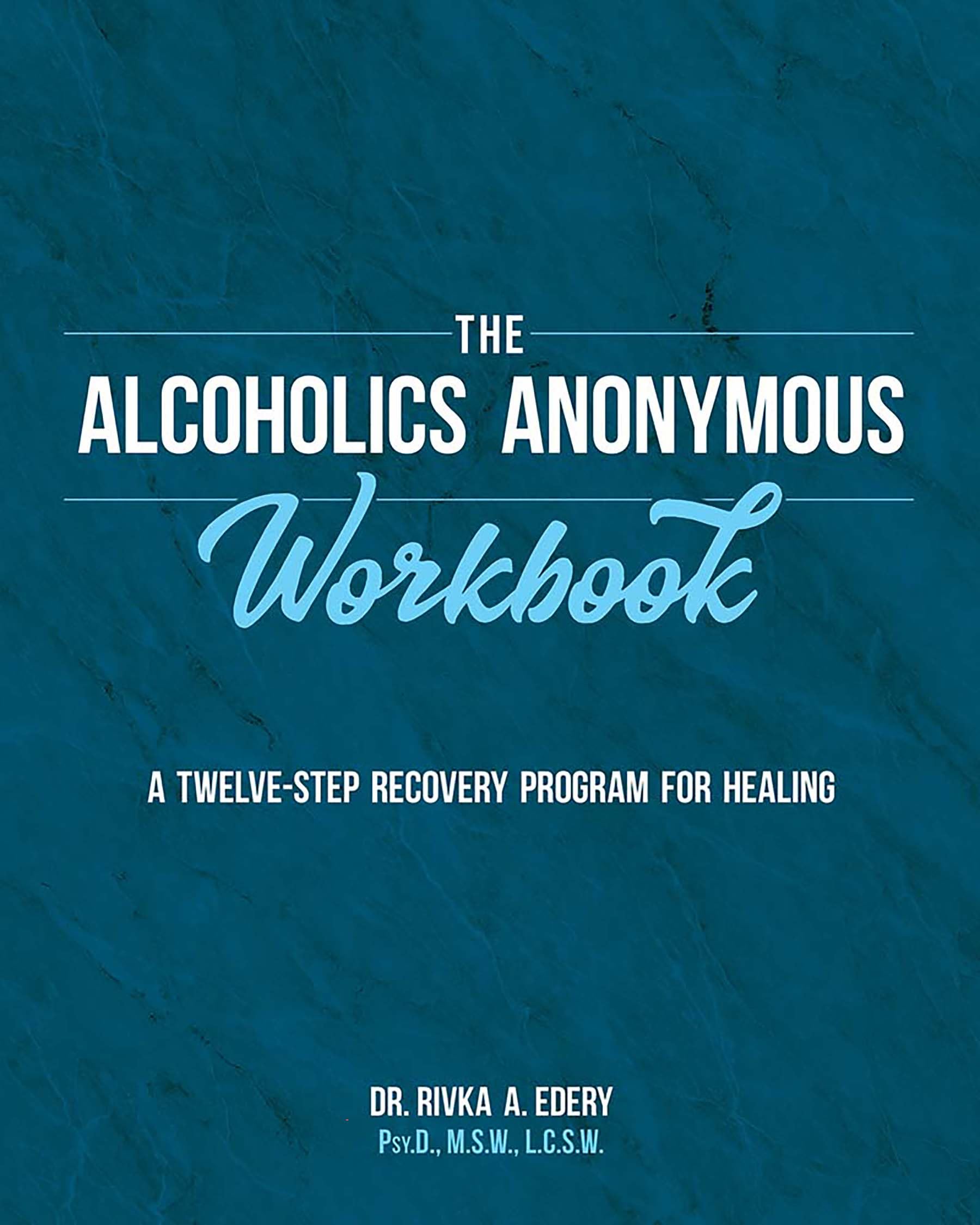 The Alcoholics Anonymous Workbook: A Twelve-Step Recovery Program for Healing