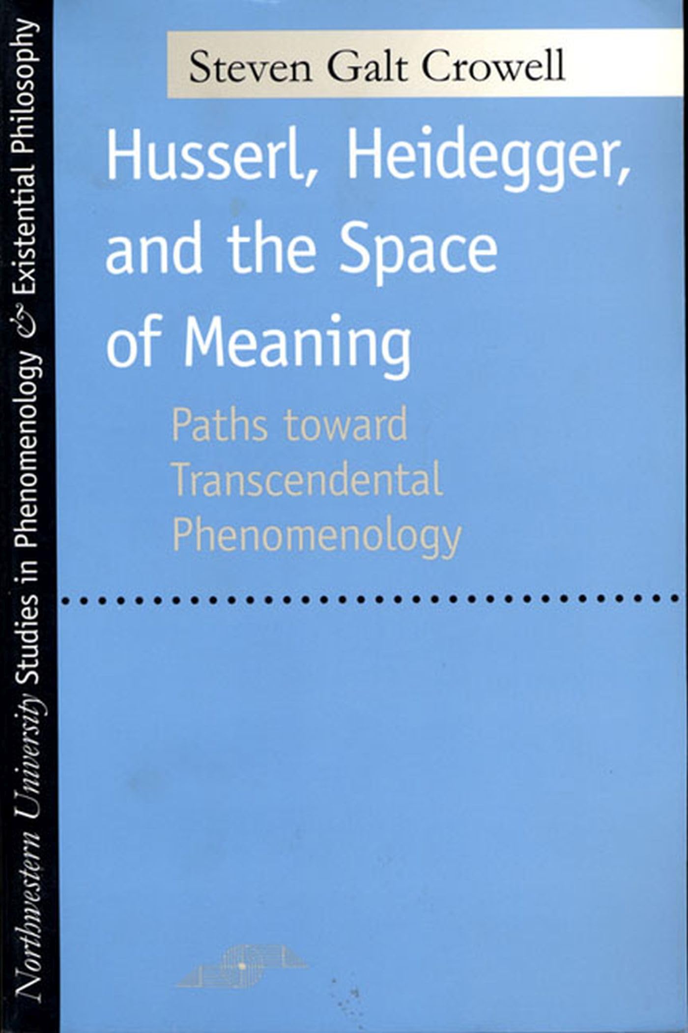 Buy Husserl, Heidegger, and the Space of Meaning: Paths Toward Transcendental Phenomenology (Studies in Phenomenology and Existential Philosophy) — BookShops.in