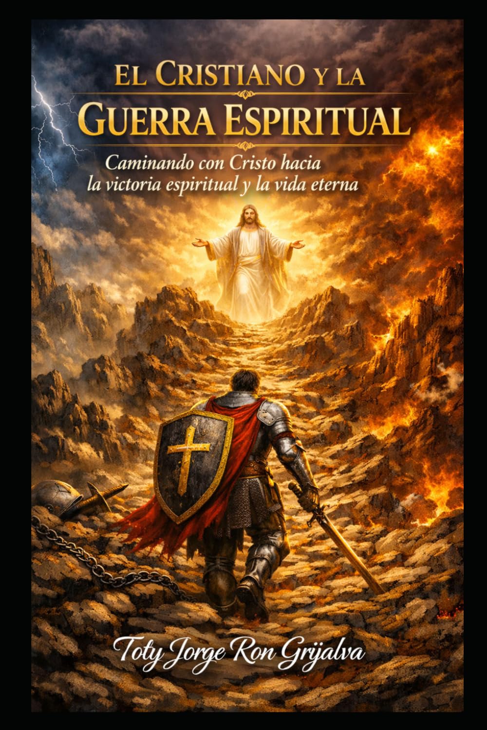 EL CRISTIANO Y LA GUERRA ESPIRITUAL: Caminando con Cristo hacia la victoria espiritual y la vida eterna (Camino al Reencuentro Eterno)