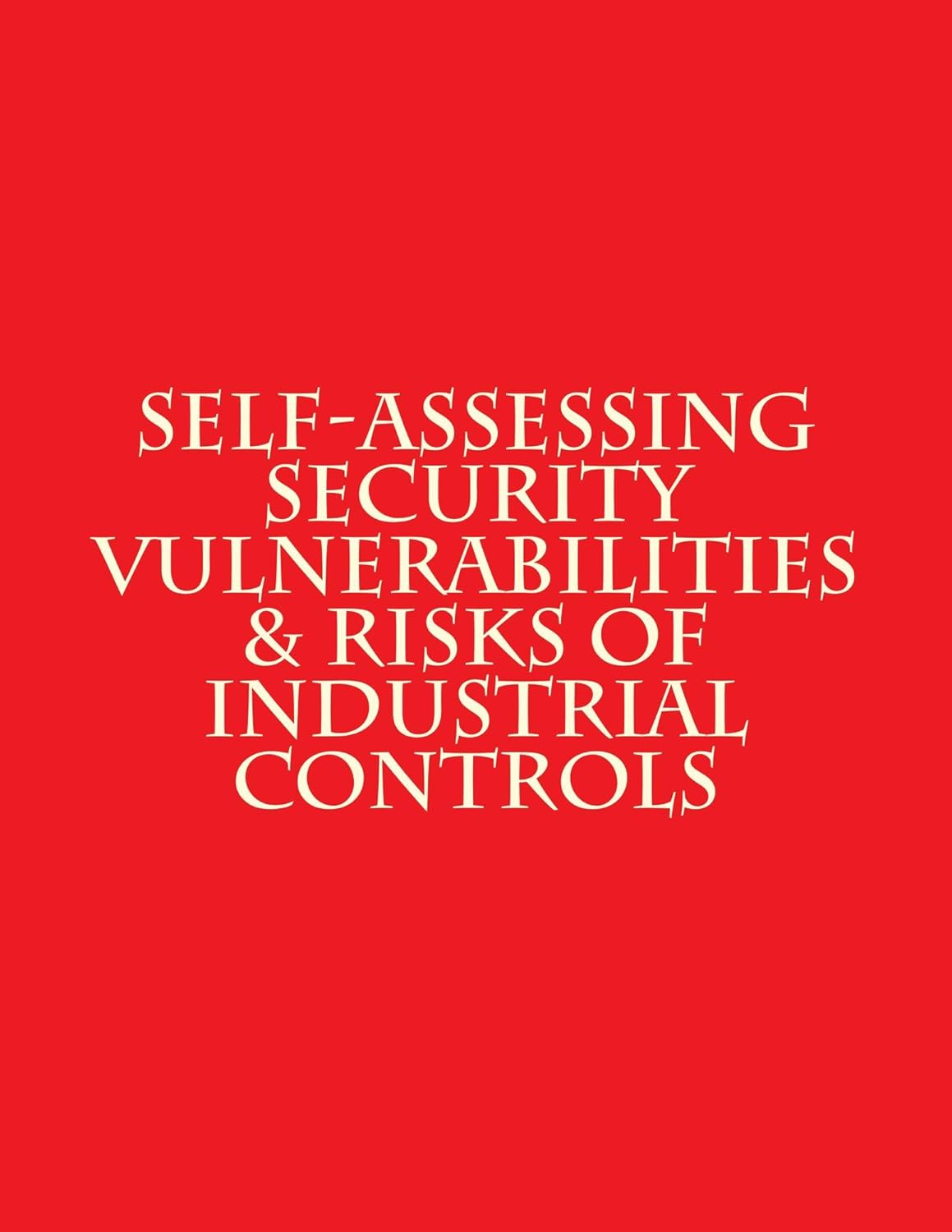 SelfAssessing Security Vulnerabilities & Risks of Industrial Controls Security