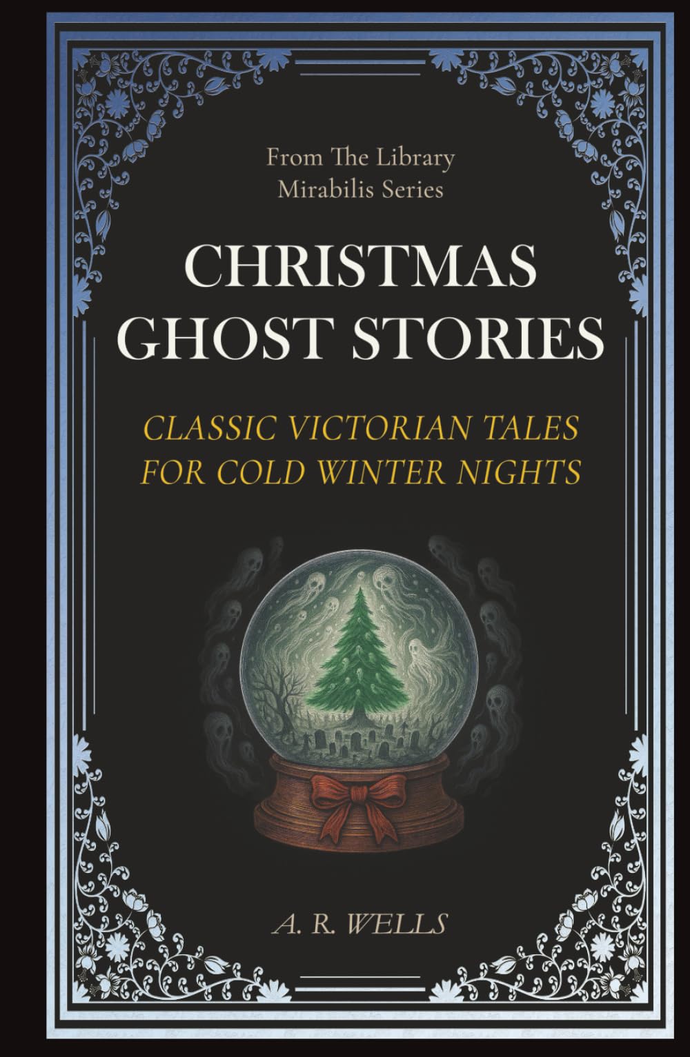 Christmas Ghost Stories: Classic Victorian Tales for Cold Winter Nights (Library Mirabilis)
