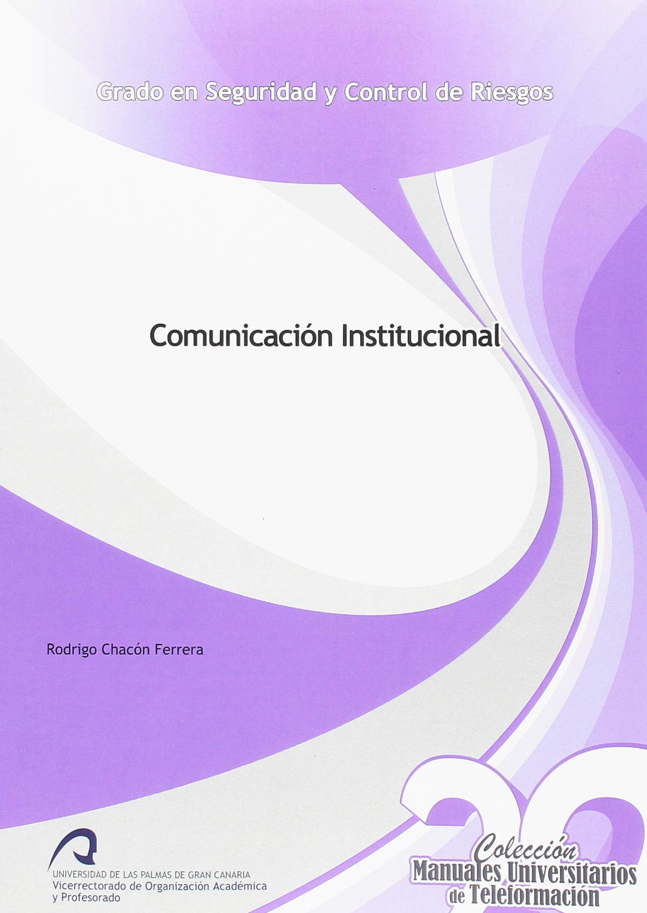 Comunicación Institucional: 29 (Manuales Docentes Grado en Seguridad y Control de Riesgos)