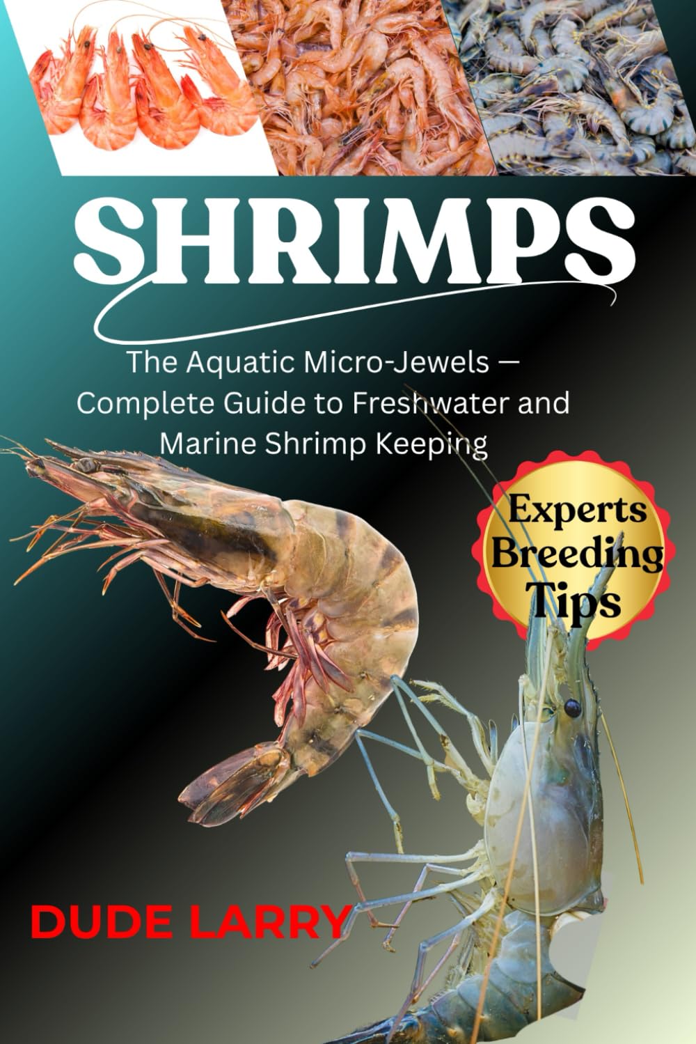 SHRIMPS: The Aquatic Micro-Jewels — Complete Guide to Freshwater and Marine Shrimp Keeping