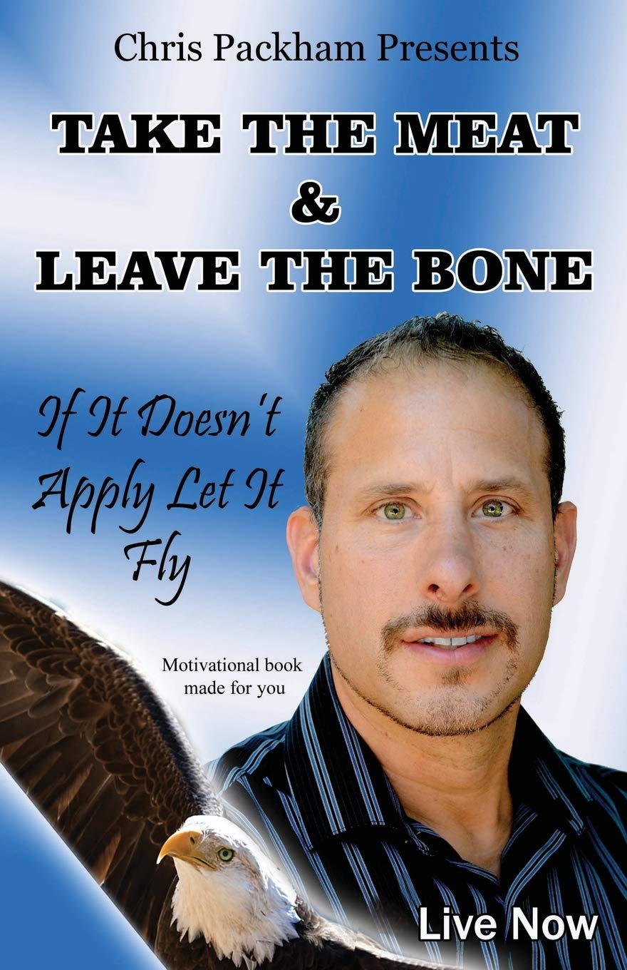 Take the Meat & Leave the Bone: If It Doesn't Apply Let It Fly Paperback – 23 February 2017
