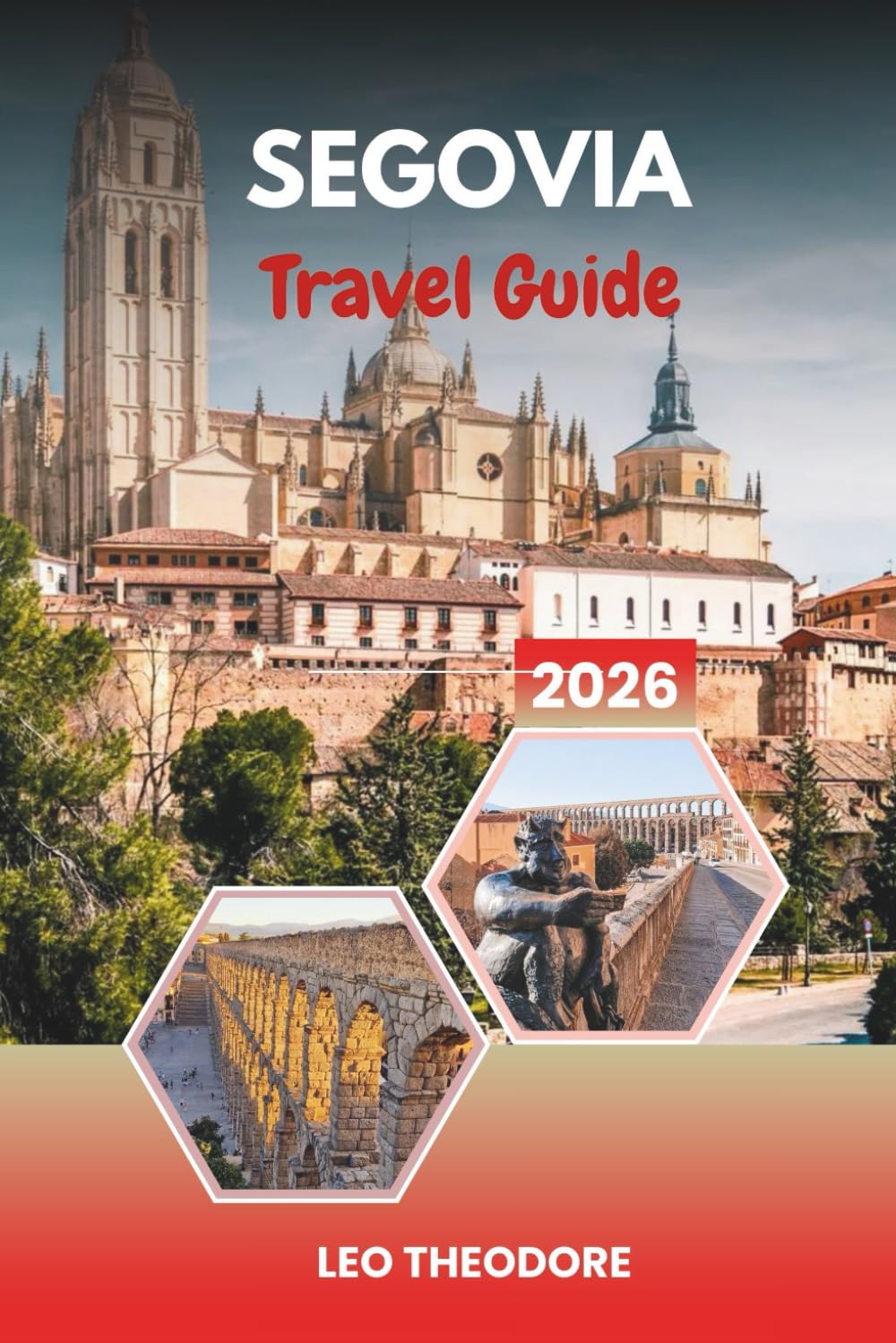 SEGOVIA TRAVEL GUIDE 2026: Roman Aqueduct, Fairytale Alcázar, Medieval Old Town, Castilian Cuisine & Day Trips from Madrid