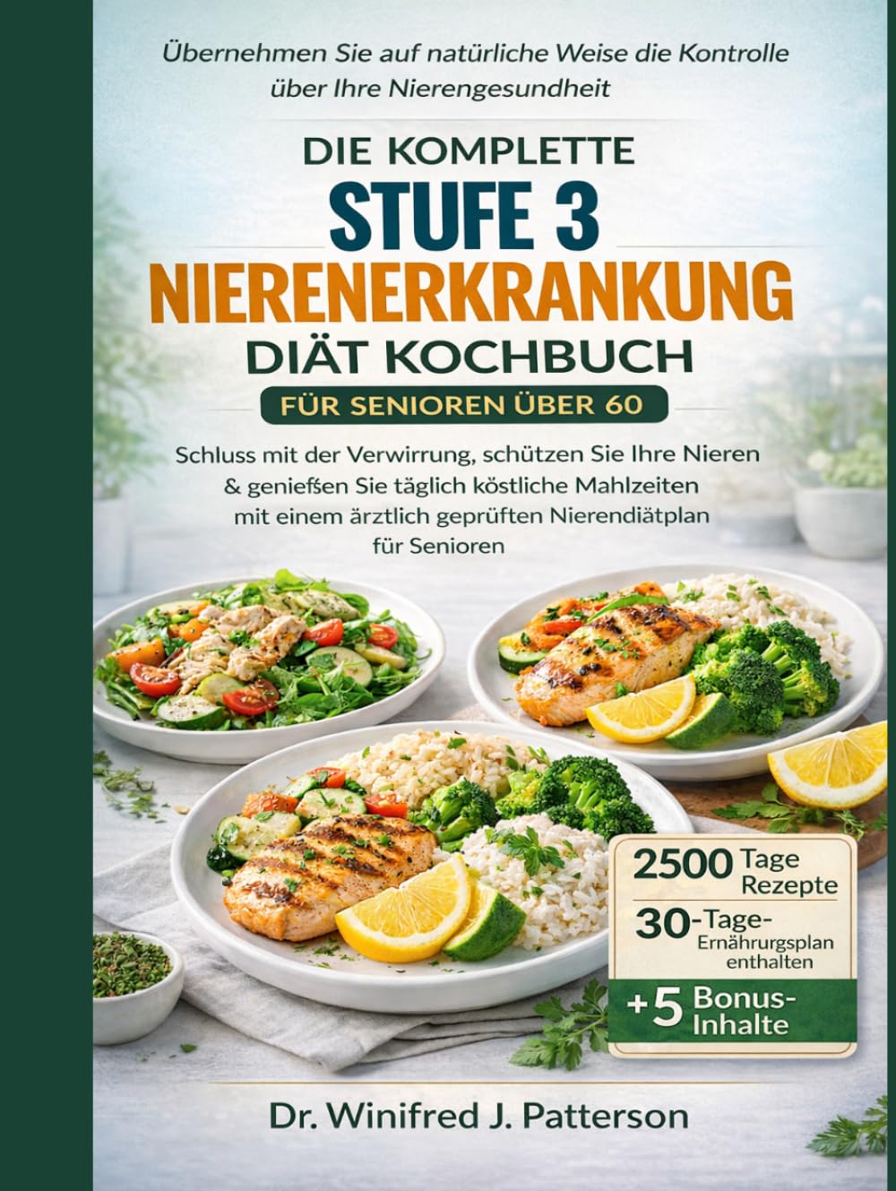DIE KOMPLETTE STUFE 3 NIERENER KRANKUNG DIÄT KOCHBUCH FÜR SENIOREN ÜBER 60: Schützen Sie Ihre Nieren und genießen Sie köstliche Mahlzeiten mit geprüftem Nierendiätplan für Erwachsene über 60