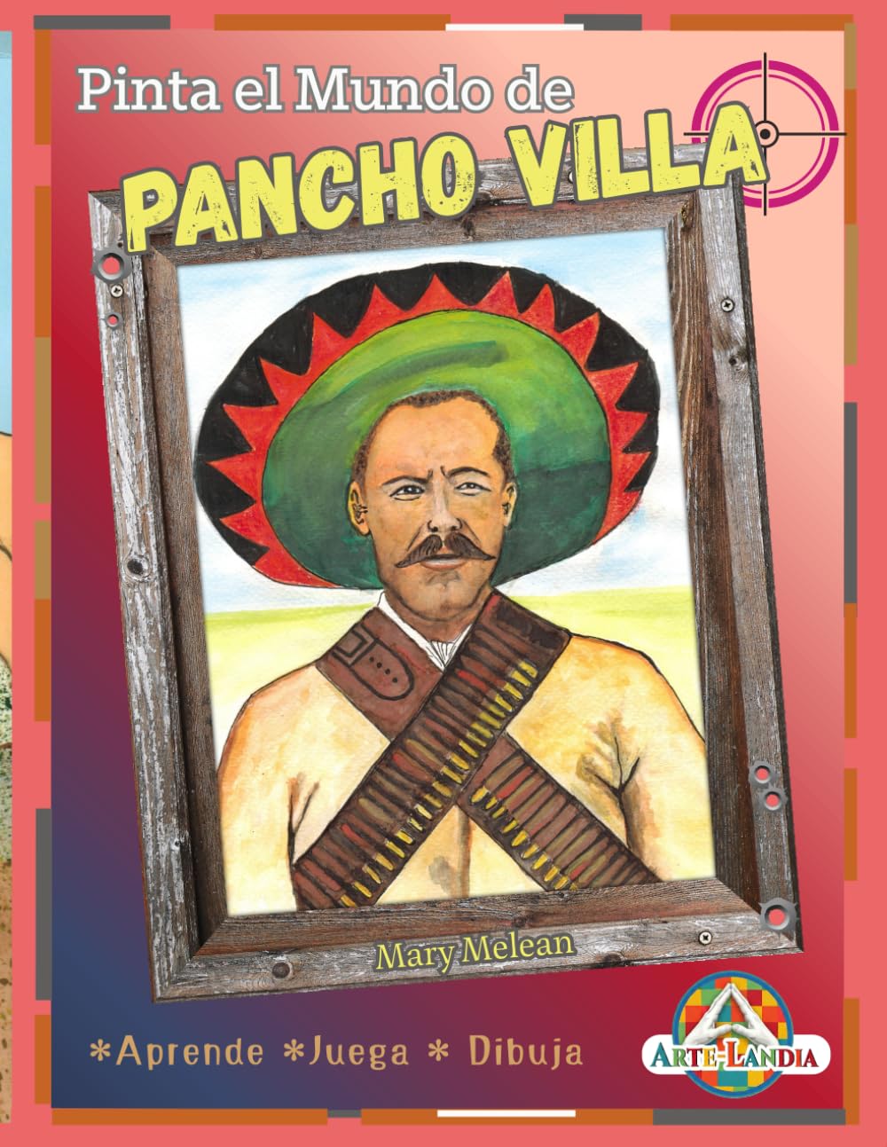 PINTA EN MUNDO DE PANCHO VILLA: Aprende ,Juega y Dibuja con la vida de Pancho