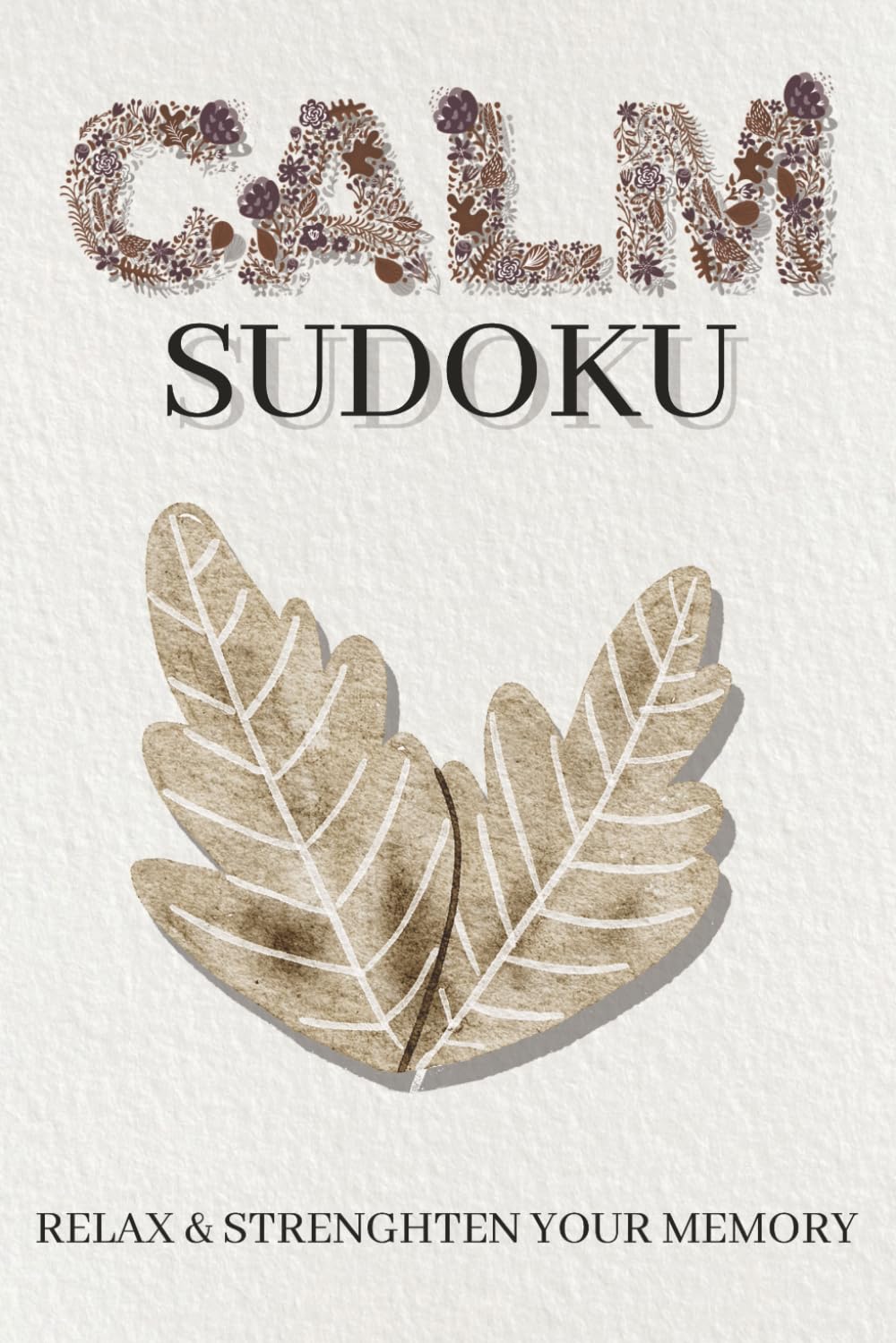 Calm Sudoku: Sudoku Puzzles for Relaxing & Strengthening Memory | 6x9 Inches, 110 pages | 50+ Puzzles | Solutions Included