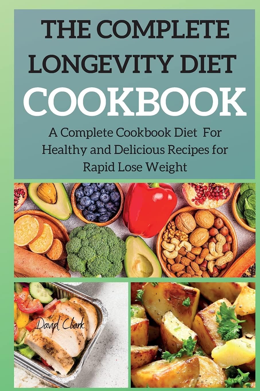 The Complete Longevity Diet Cookbook: A Complete Cookbook Diet For Healthy and Delicious Recipes for Rapid Lose Weight