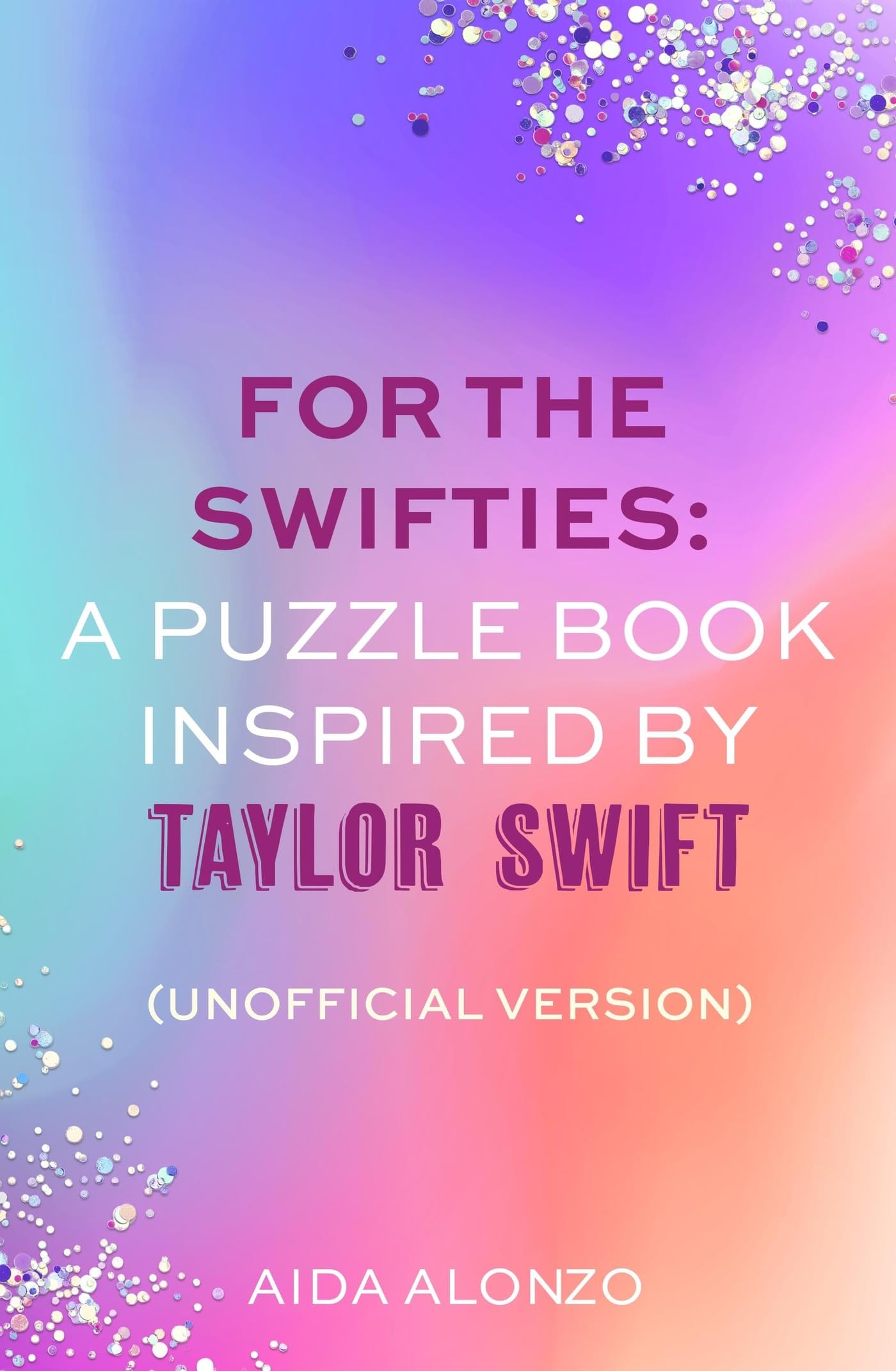 For The Swifties: A Puzzle Book Inspired by Taylor Swift (Unofficial Version):