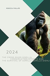 THE CROSS RIVER GORILLA CONSERVATION EFFORTS AND THE SURVIVAL OF GORILLA GORILLA DIEHLI