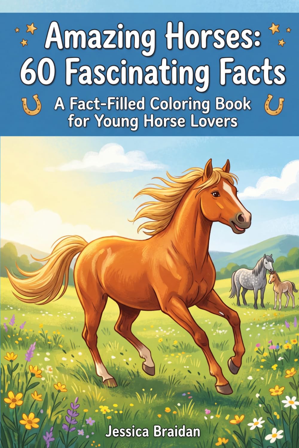 Amazing Horses: 60 Fascinating Facts: A Fact-Filled Coloring Book for Young Horse Lovers (COLOR & DISCOVER)