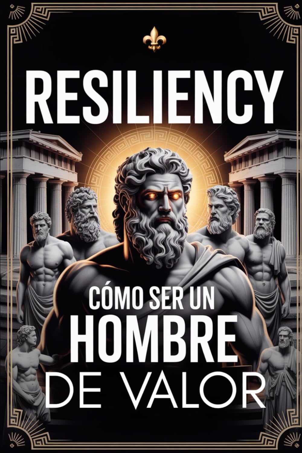 Cómo Ser Un Hombre De Valor: Una Guía para Sanar tus Heridas, Fortalecer tu Mente y Liderar tu Vida (Hombres de Alto Valor)