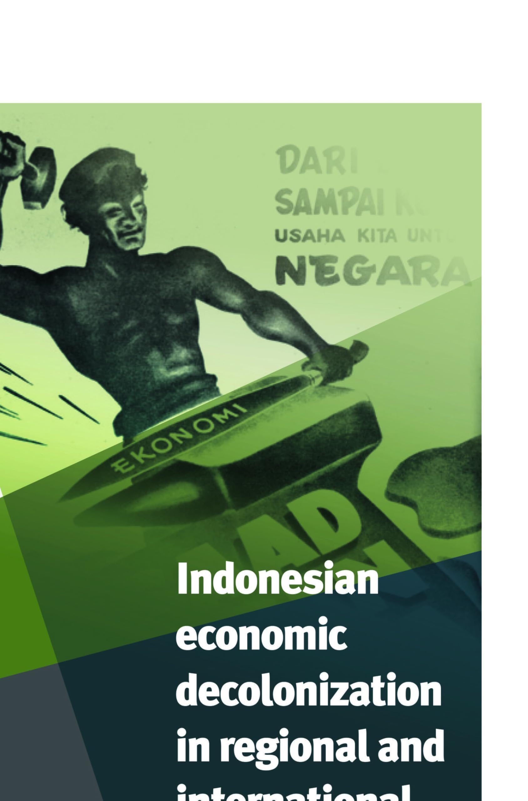 Indonesian Economic Decolonization in Indonesia in Regional and International Perspective (Verhandelingen van Het Koninklijk Instituut voor Taal-, Land-en Volkenkunde, 267)