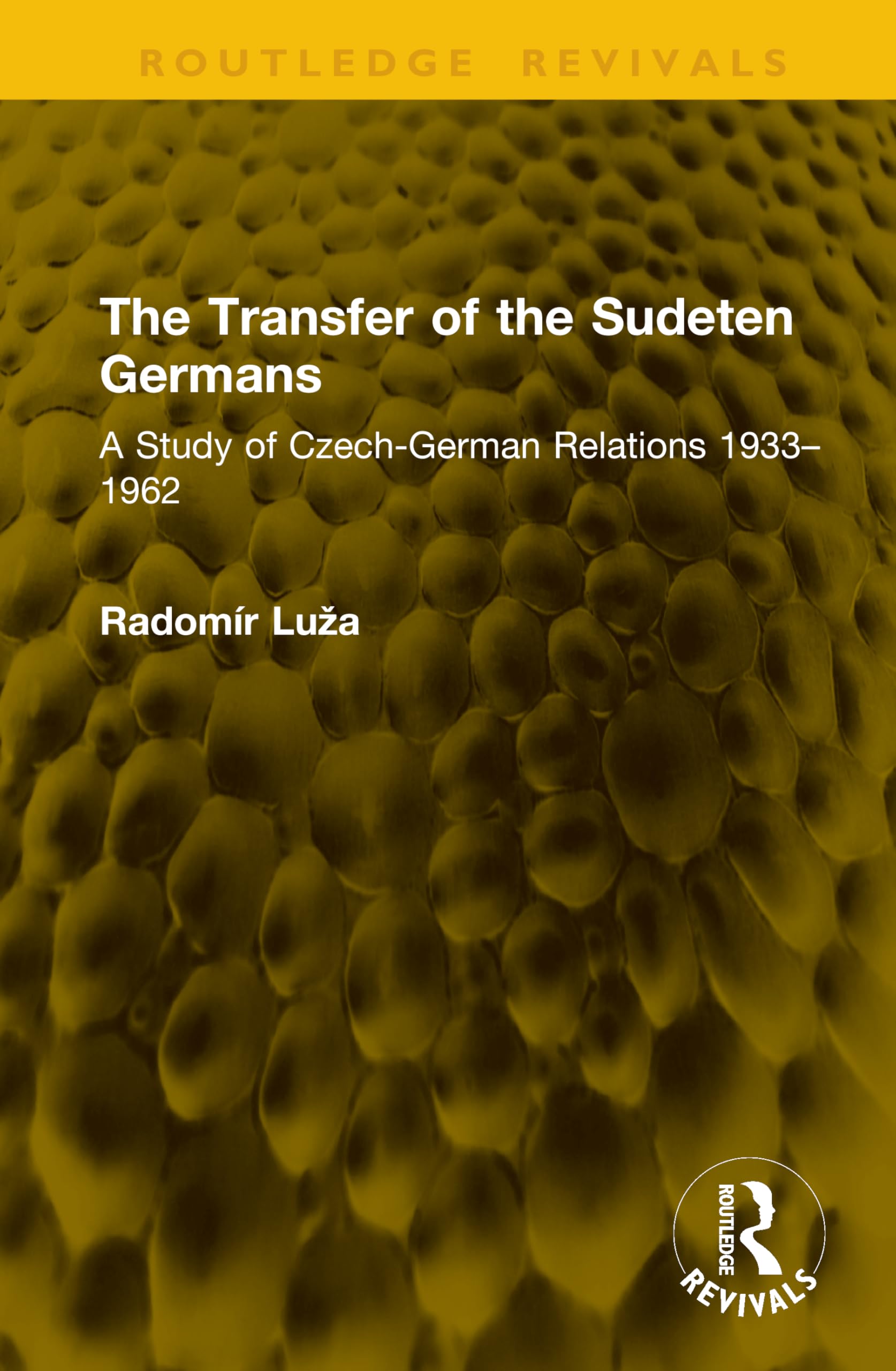 The Transfer of the Sudeten Germans: A Study of Czech-German Relations 1933–1962 (Routledge Revivals)