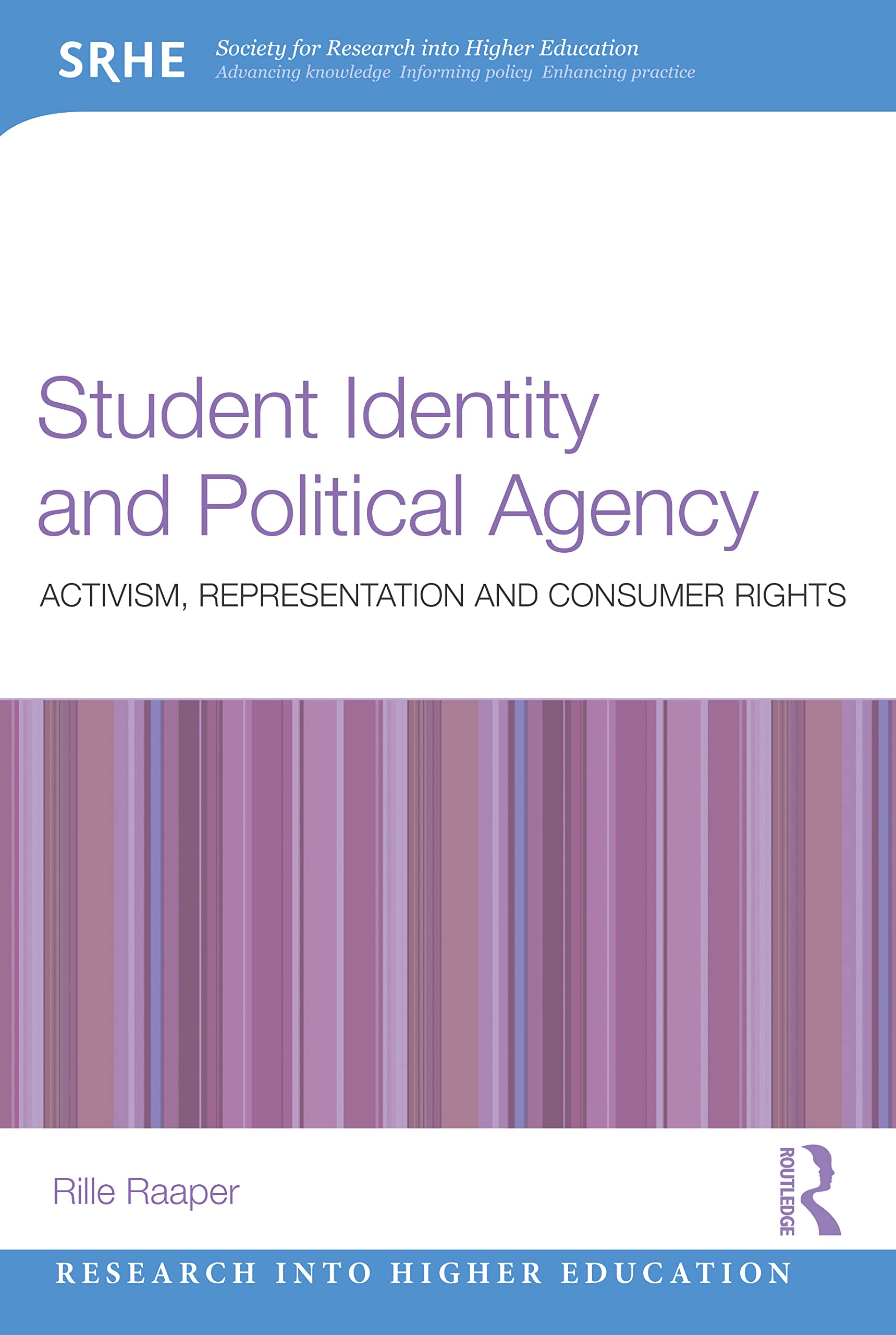 Student Identity and Political Agency: Activism, Representation and Consumer Rights (Research into Higher Education)