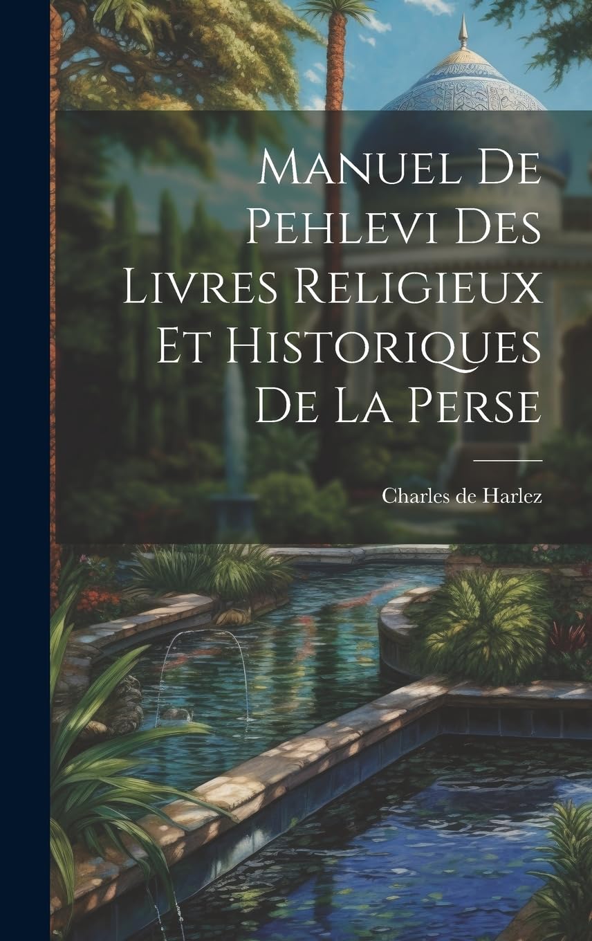 Manuel De Pehlevi Des Livres Religieux Et Historiques De La Perse (French Edition)