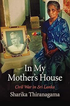 In My Mother's House: Civil War in Sri Lanka (The Ethnography of Political Violence)
