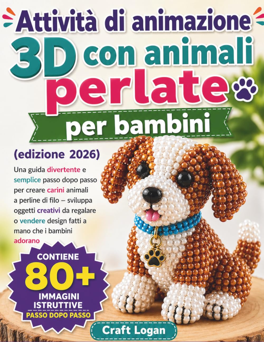 Attività di animazione 3D con animali perlate per bambini edizione 2026: Una guida divertente e semplice passo dopo passo per creare carini animali a ... vendere design fatti a mano che i bambini ado