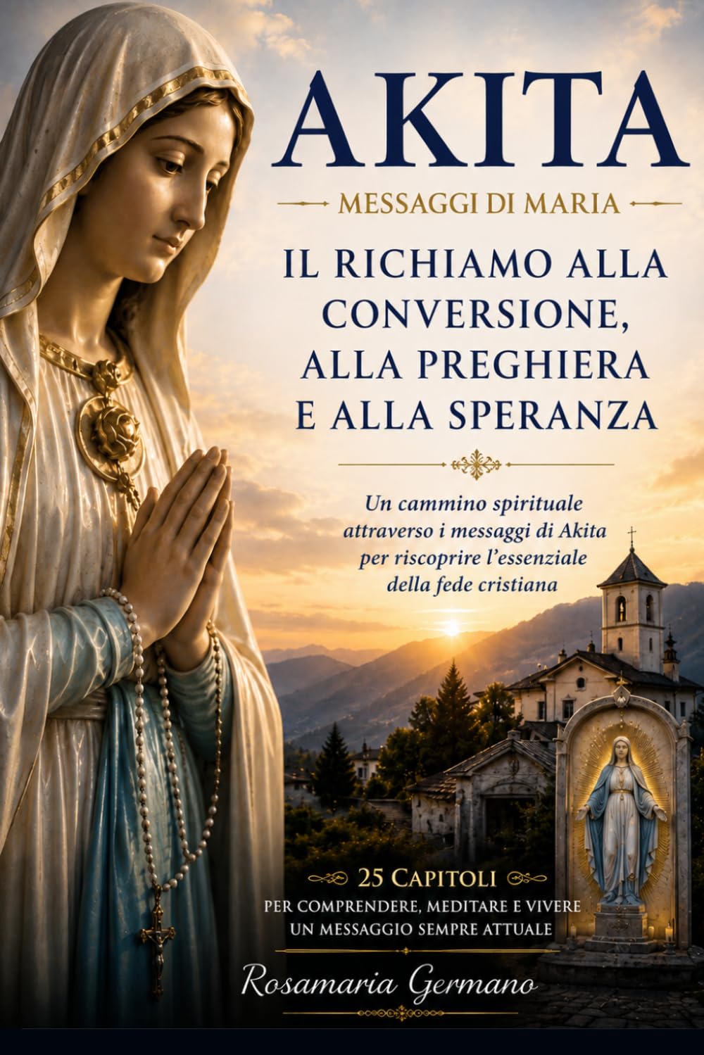 Akita - Messaggi di Maria: Il richiamo alla conversione, alla preghiera e alla speranza (Apparizioni e misteri del Cielo)