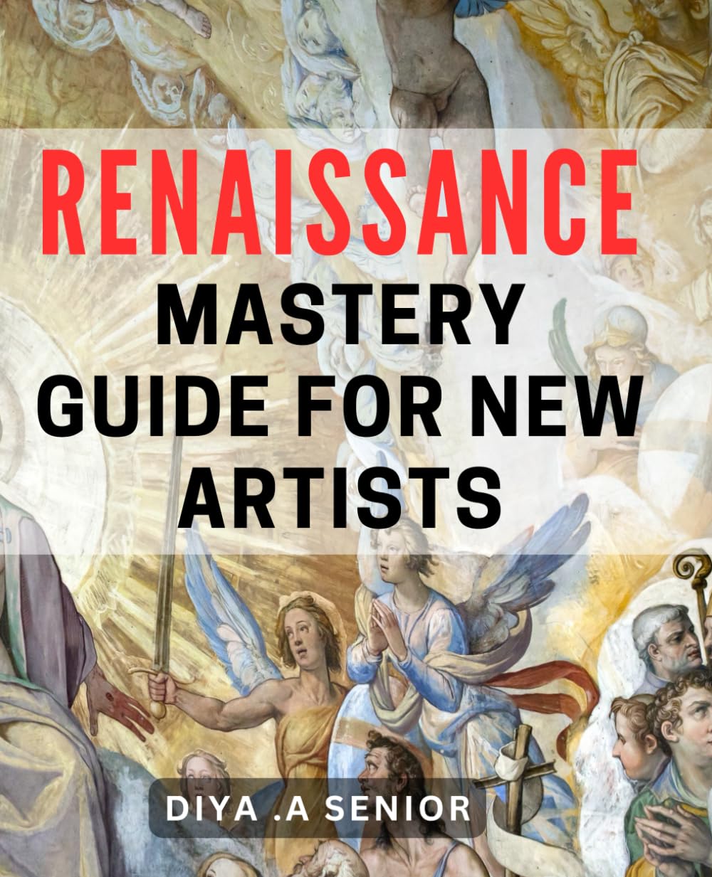 Renaissance Mastery: Guide for New Artists: Unlock Your Creativity and Achieve Renaissance-Level Artistry with this Guide