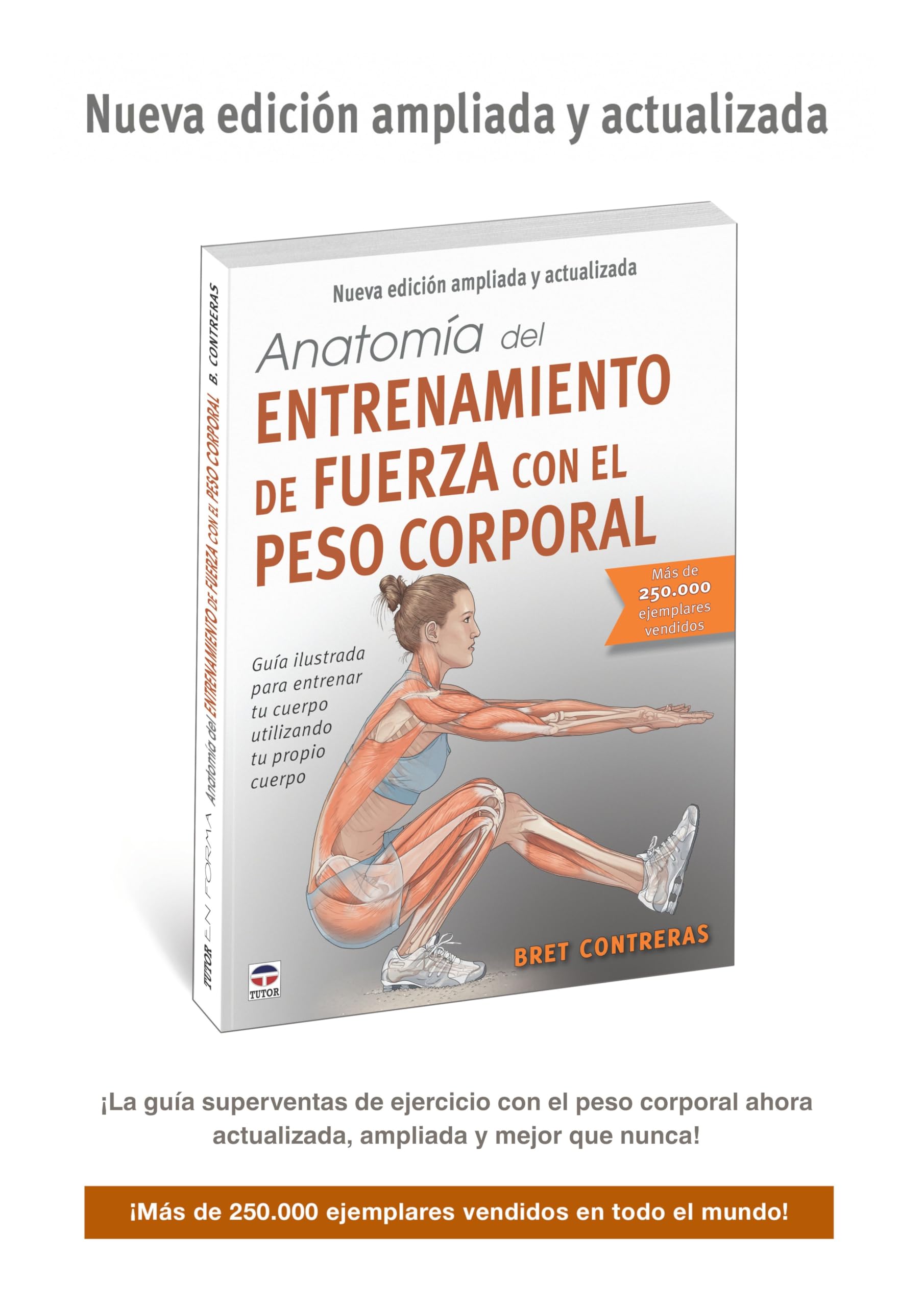 Anatomía del entrenamiento de fuerza con el peso corporal. Nueva edición ampliada y actualizada: Guía ilustrada para entrenar tu cuerpo utilizando tu propio cuerpo