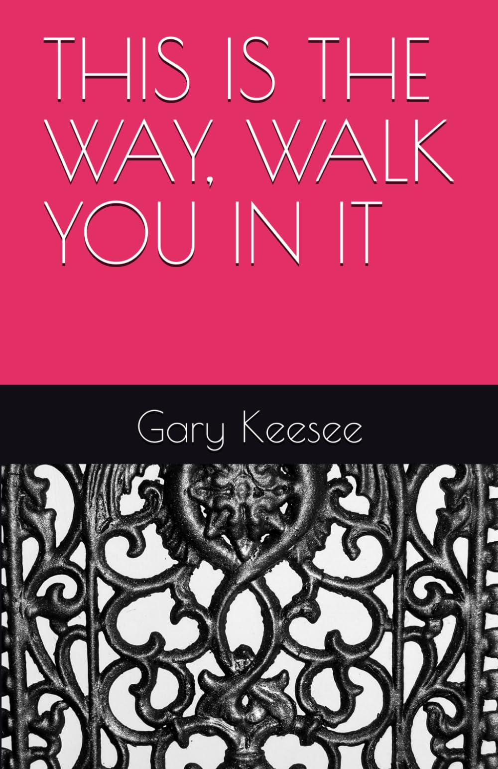 THIS THE WAY. WALK YOU IN IT