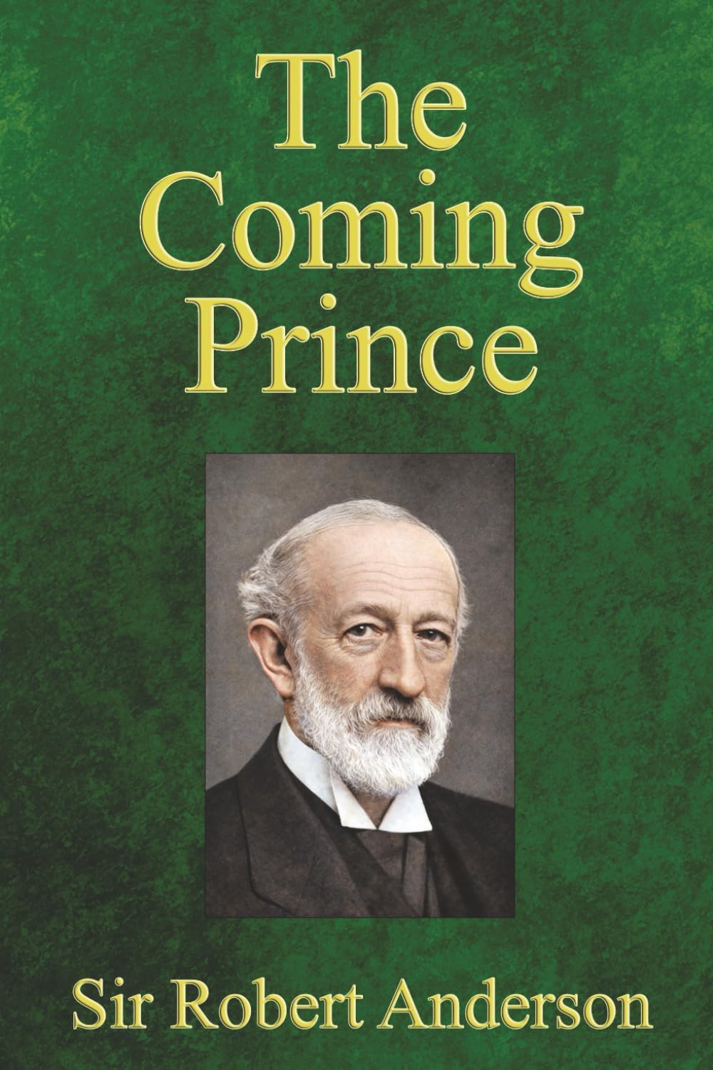 The Coming Prince: The Marvelous Prophecy of Daniel's Seventy Weeks Concerning the Antichrist