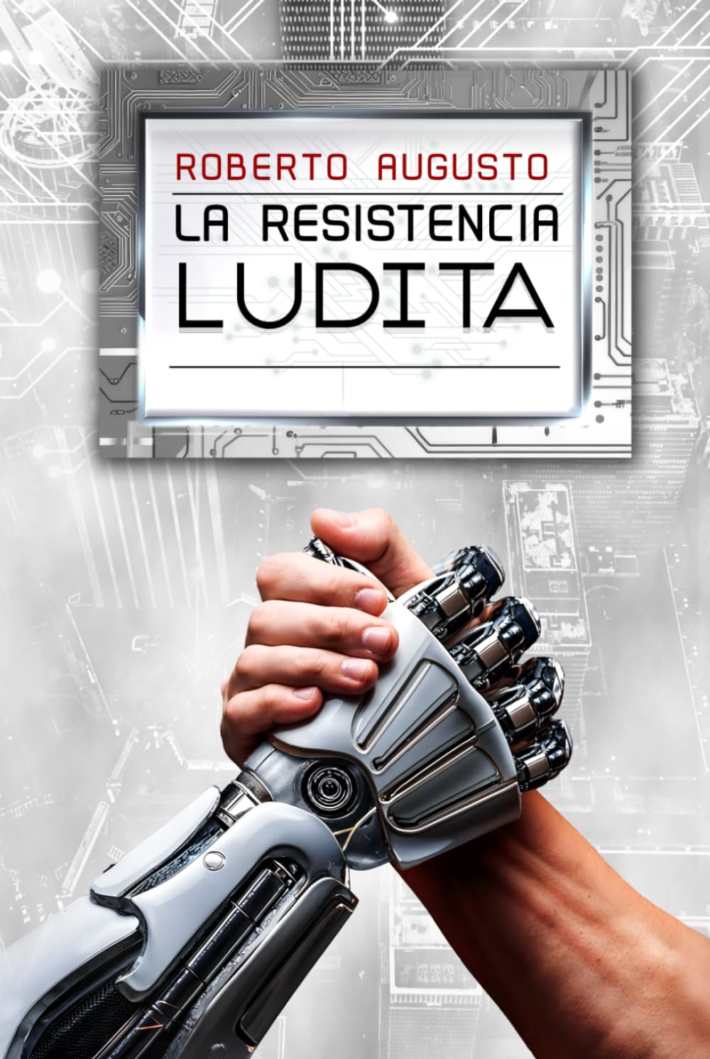 LA RESISTENCIA LUDITA: Una novela de ciencia ficción: Una novela de ciencia ficción (EL DESPERTAR DEL SILICIO)