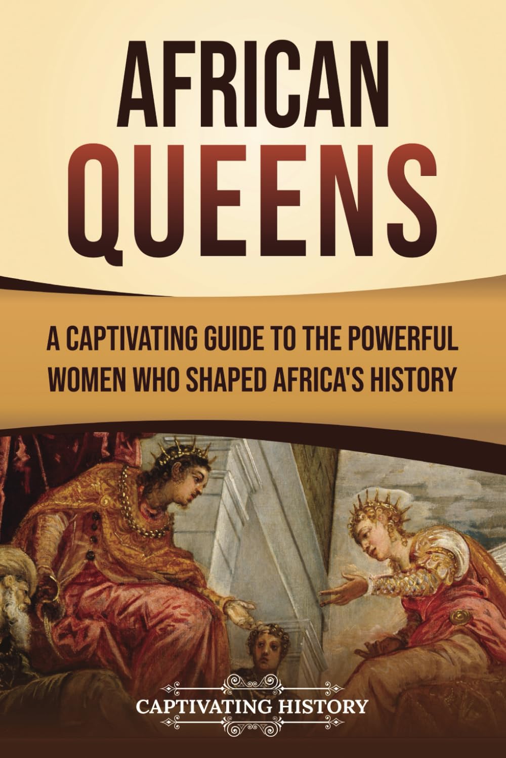 African Queens: A Captivating Guide to the Powerful Women Who Shaped Africa’s History