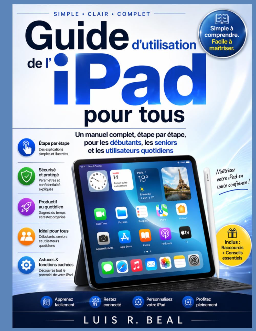 Guide d'utilisation de l'iPad pour tous: Un manuel complet, étape par étape, pour les débutants, les seniors et les utilisateurs quotidiens