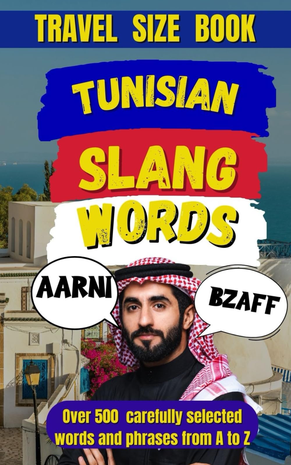 Tunisian Slang Dictionary: 500 Real Expressions to Speak Tunisian Like a Local (Travel Slang Dictionary)