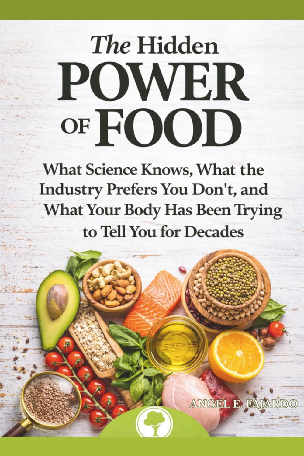 THE HIDDEN POWER OF FOOD: WHAT SCIENCE KNOWS, WHAT THE INDUSTRY PREFERS YOU DON’T, AND WHAT YOUR BODY HAS BEEN TRYING TO TELL YOU FOR DECADES