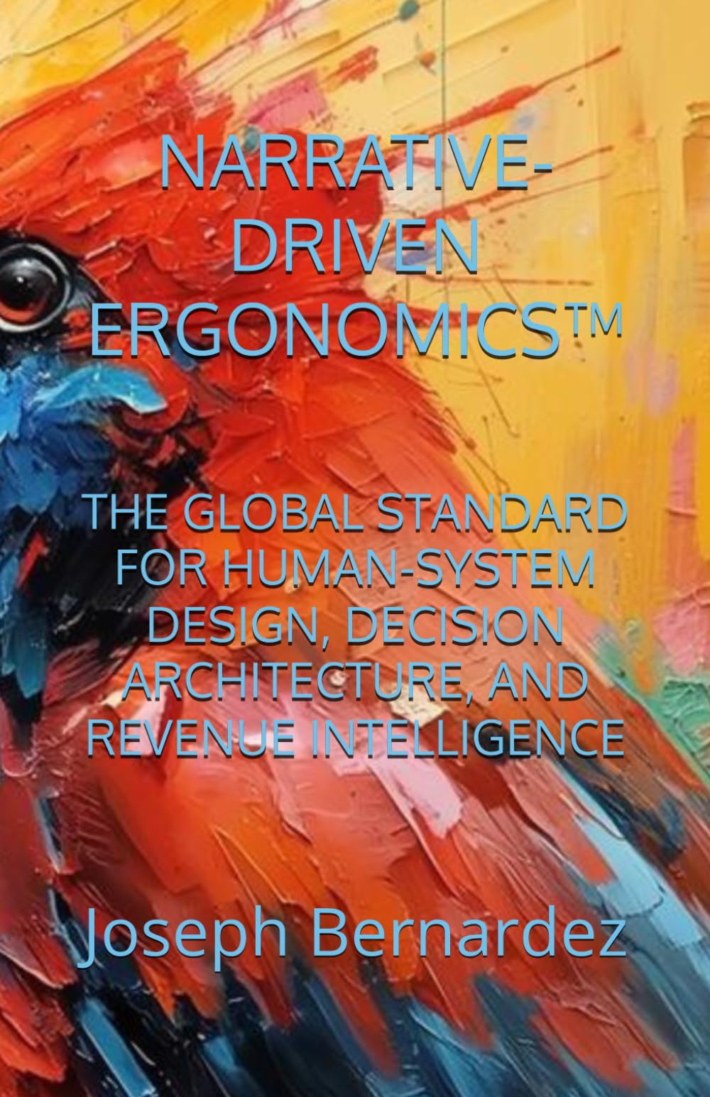NARRATIVE-DRIVEN ERGONOMICS™: THE GLOBAL STANDARD FOR HUMAN-SYSTEM DESIGN, DECISION ARCHITECTURE, AND REVENUE INTELLIGENCE