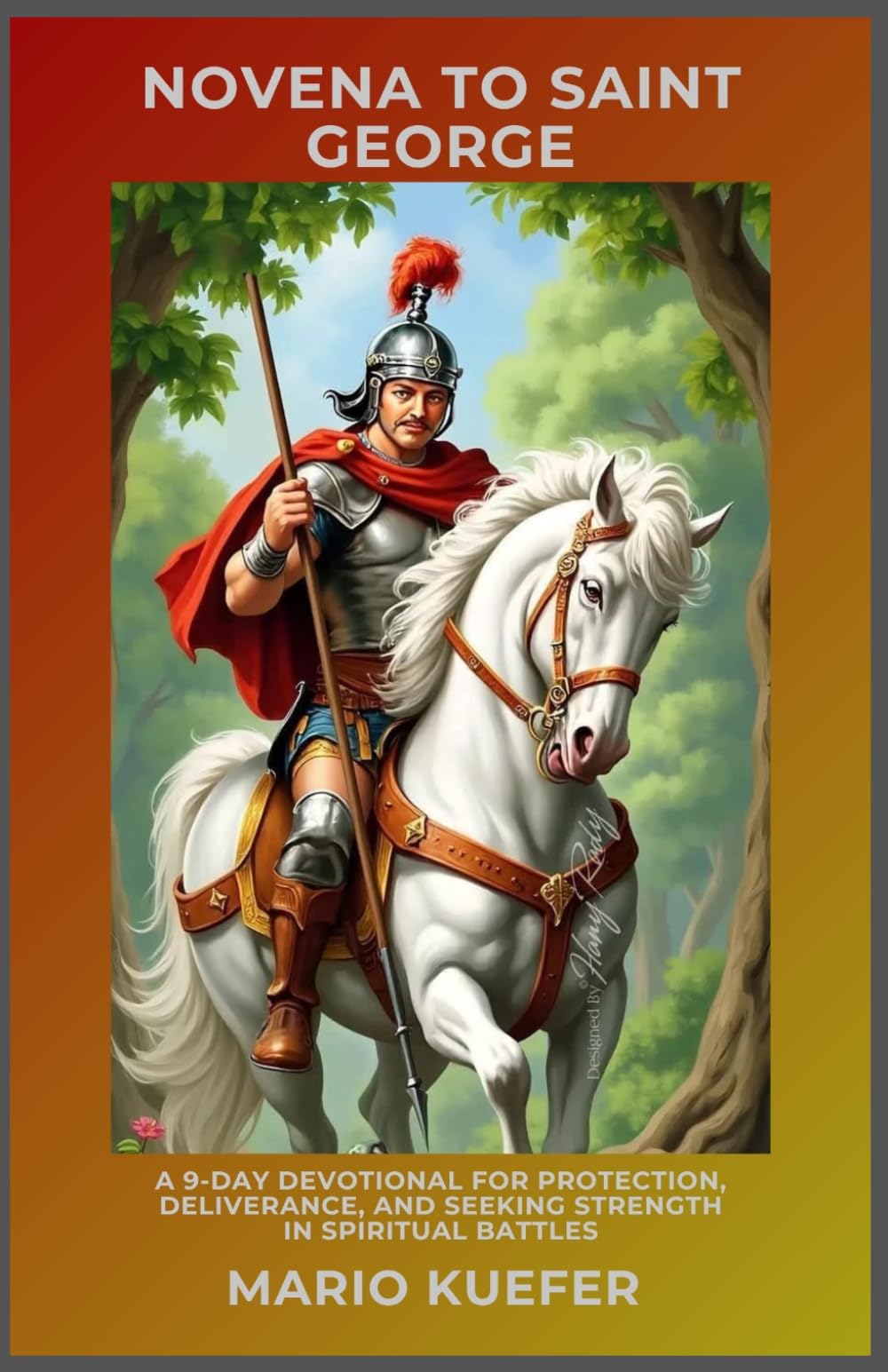 NOVENA TO SAINT GEORGE: A 9-DAY DEVOTIONAL FOR PROTECTION, DELIVERANCE, AND SEEKING STRENGTH IN SPIRITUAL BATTLES