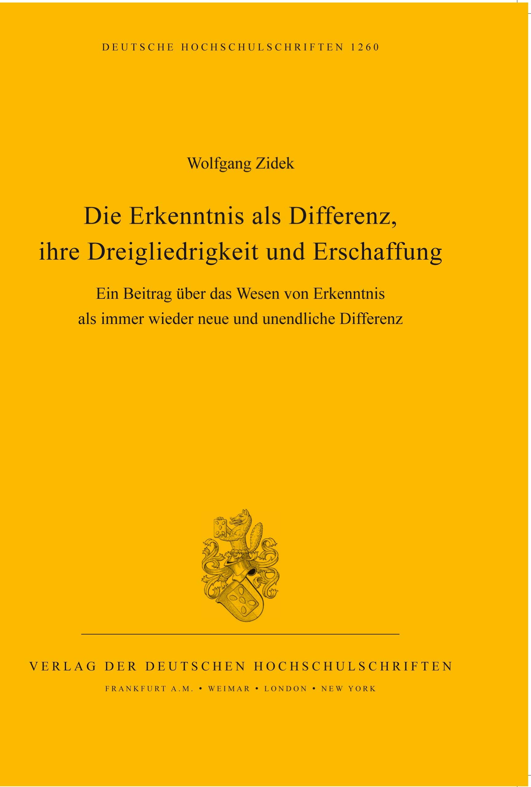 Die Erkenntnis als Differenz, ihre Dreigliedrigkeit und Erschaffung: Ein Beitrag über das Wesen von Erkenntnis als immer wieder neue und unendliche