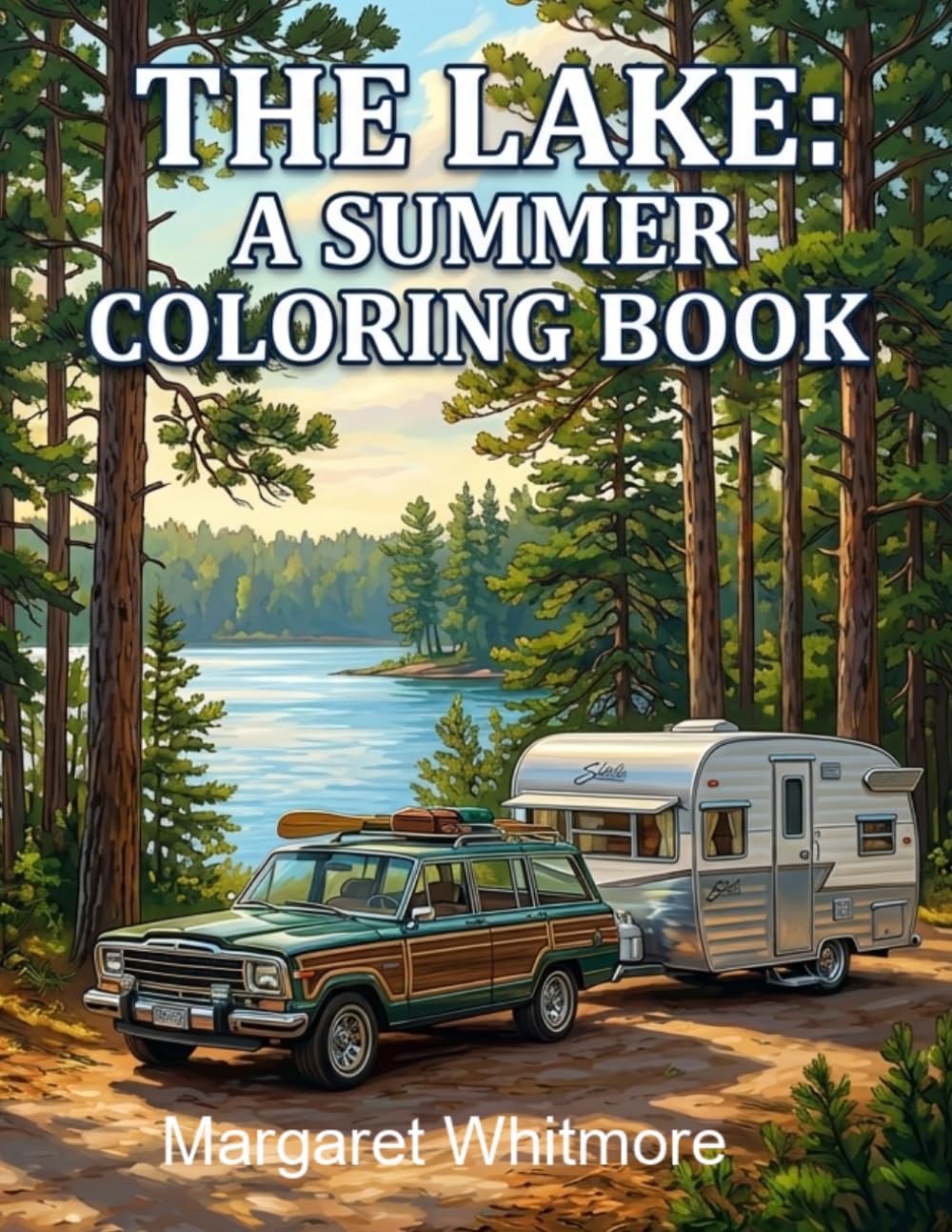 The Lake: A Summer Coloring Book for Seniors with Dementia: Therapeutic Activity Book with Camping, Lake and Campfire Scenes from the 1950s-1970s for Alzheimer's and Memory Care