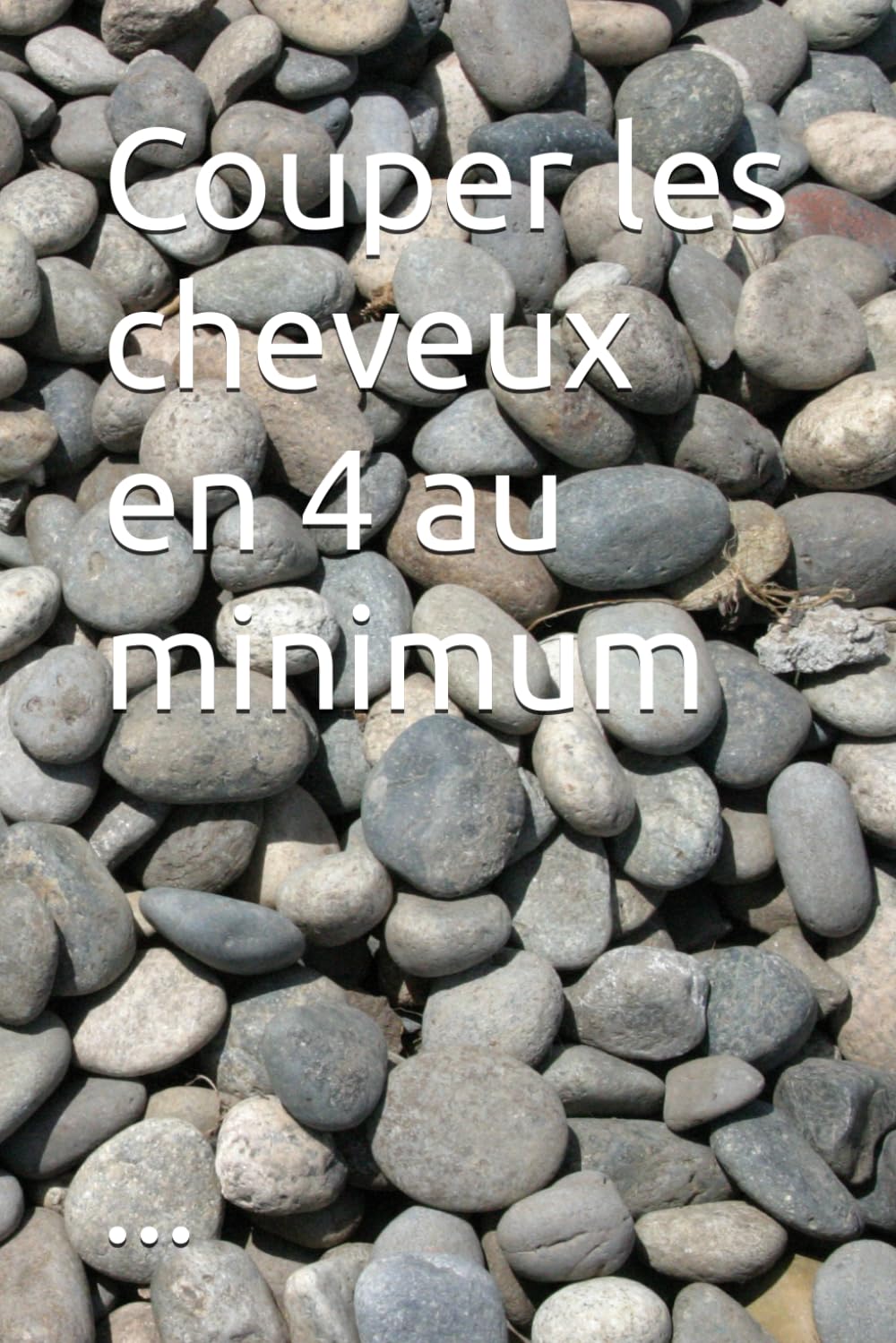 Couper les cheveux en 4 au minimum