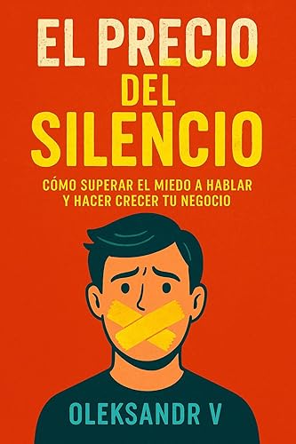 El Precio del Silencio Cómo Cobrar sin Pedir Perdón (Spanish Edition)