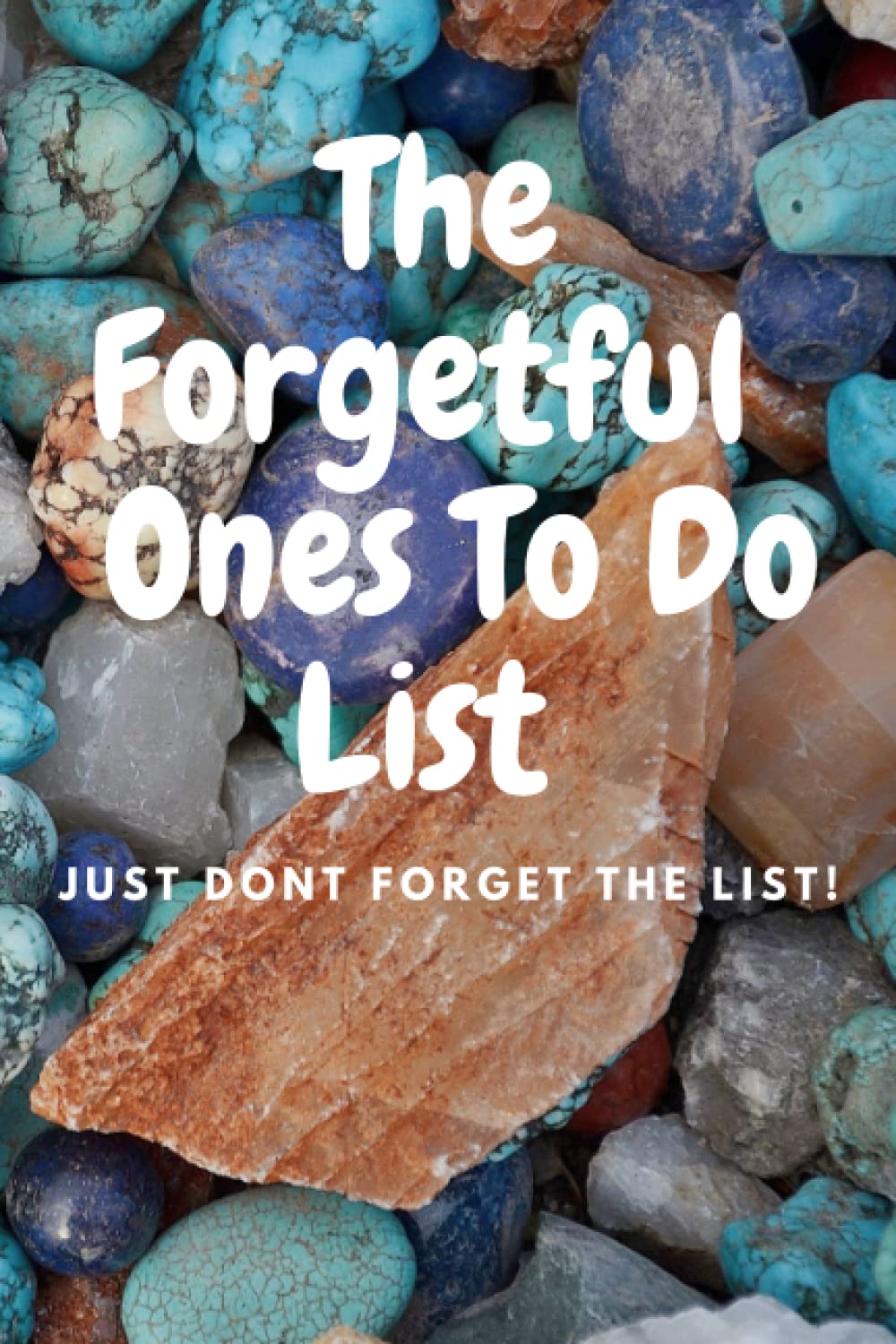 The Forgetful Ones To Do List: Just Don't Forget The List