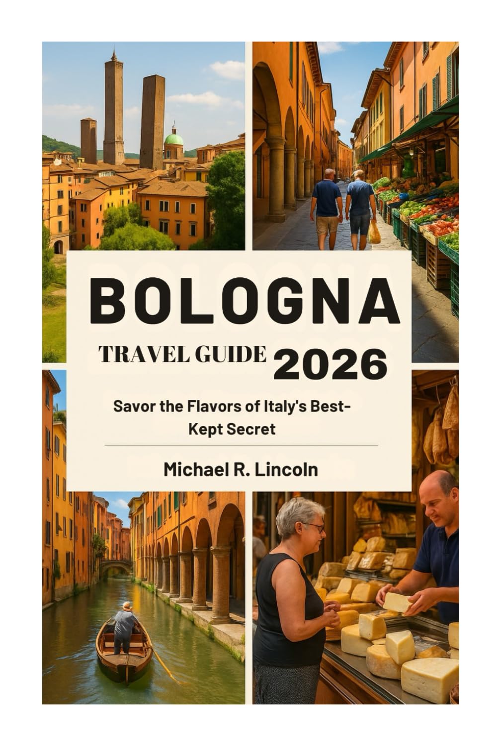 BOLOGNA TRAVEL GUIDE 2026: Savor the Flavors of Italy's Best-Kept Secret