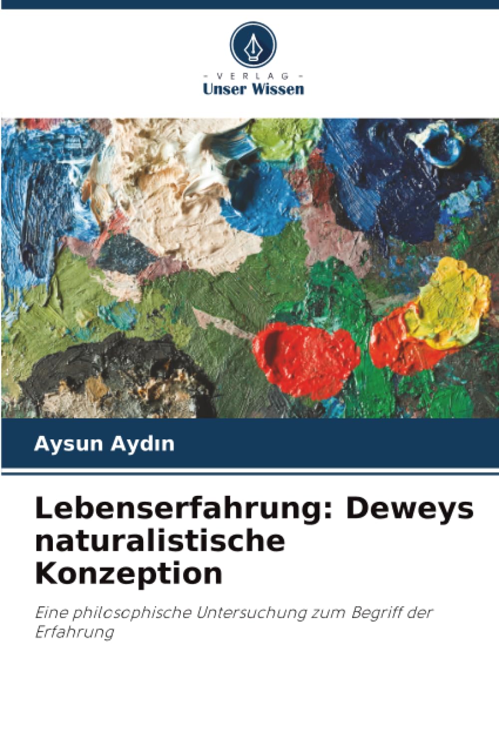 Lebenserfahrung: Deweys naturalistische Konzeption: Eine philosophische Untersuchung zum Begriff der Erfahrung