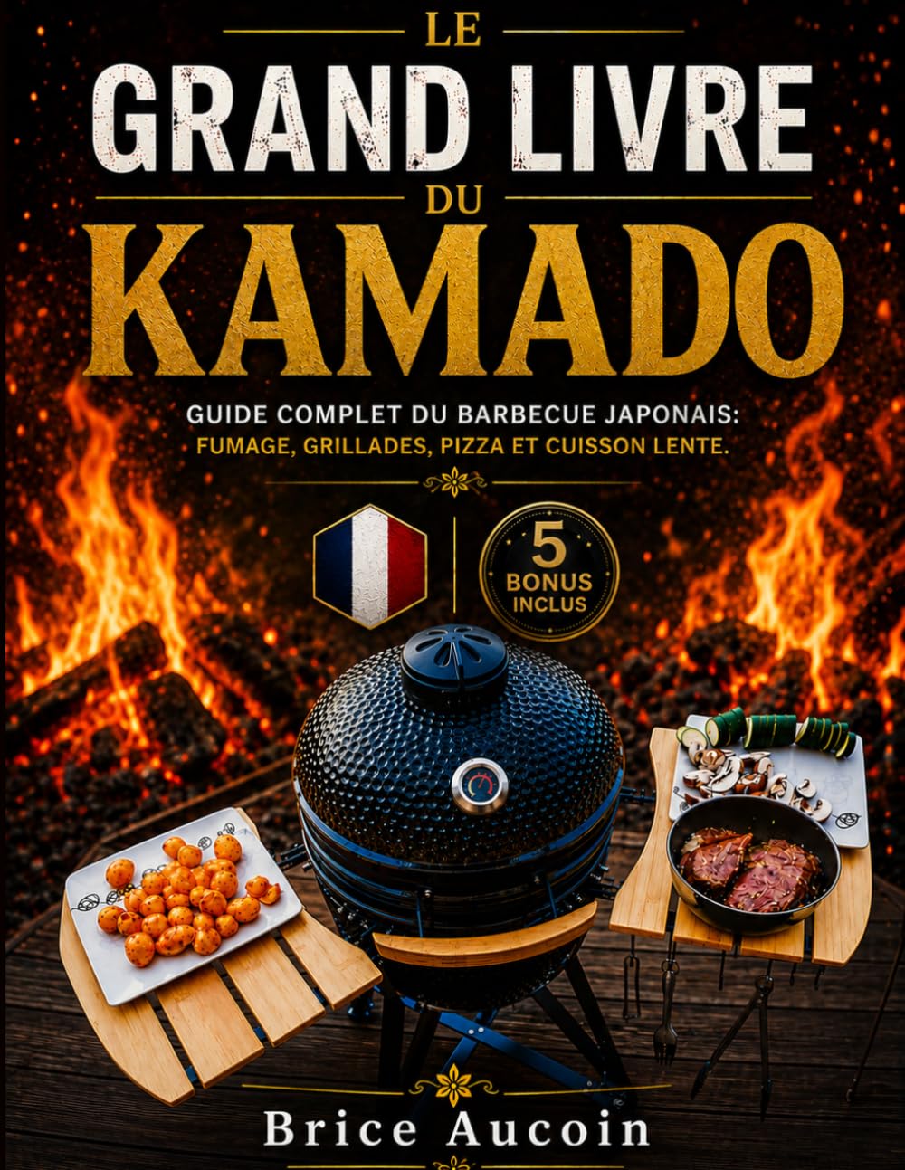 Le Grand Livre du Kamado: Guide Complet du Barbecue Japonais: Fumage, Grillades, Pizza et Cuisson Lente.