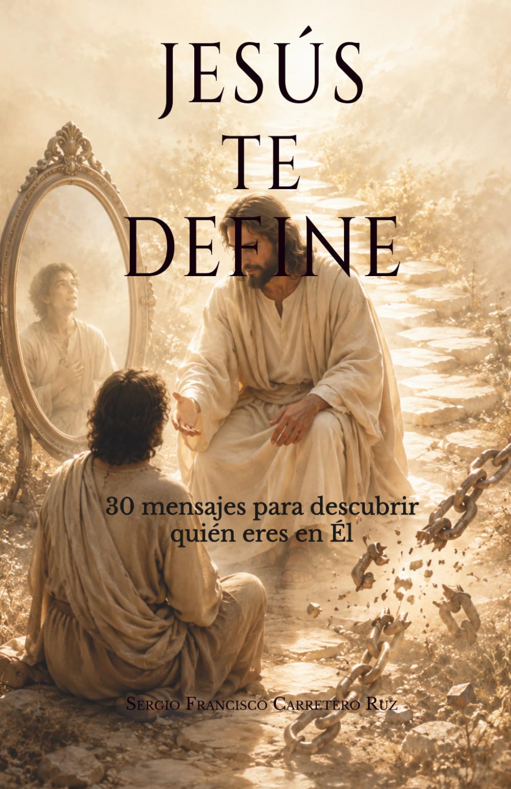 Jesús te define: 30 mensajes para descubrir quién eres en Él (Jesús te habla)