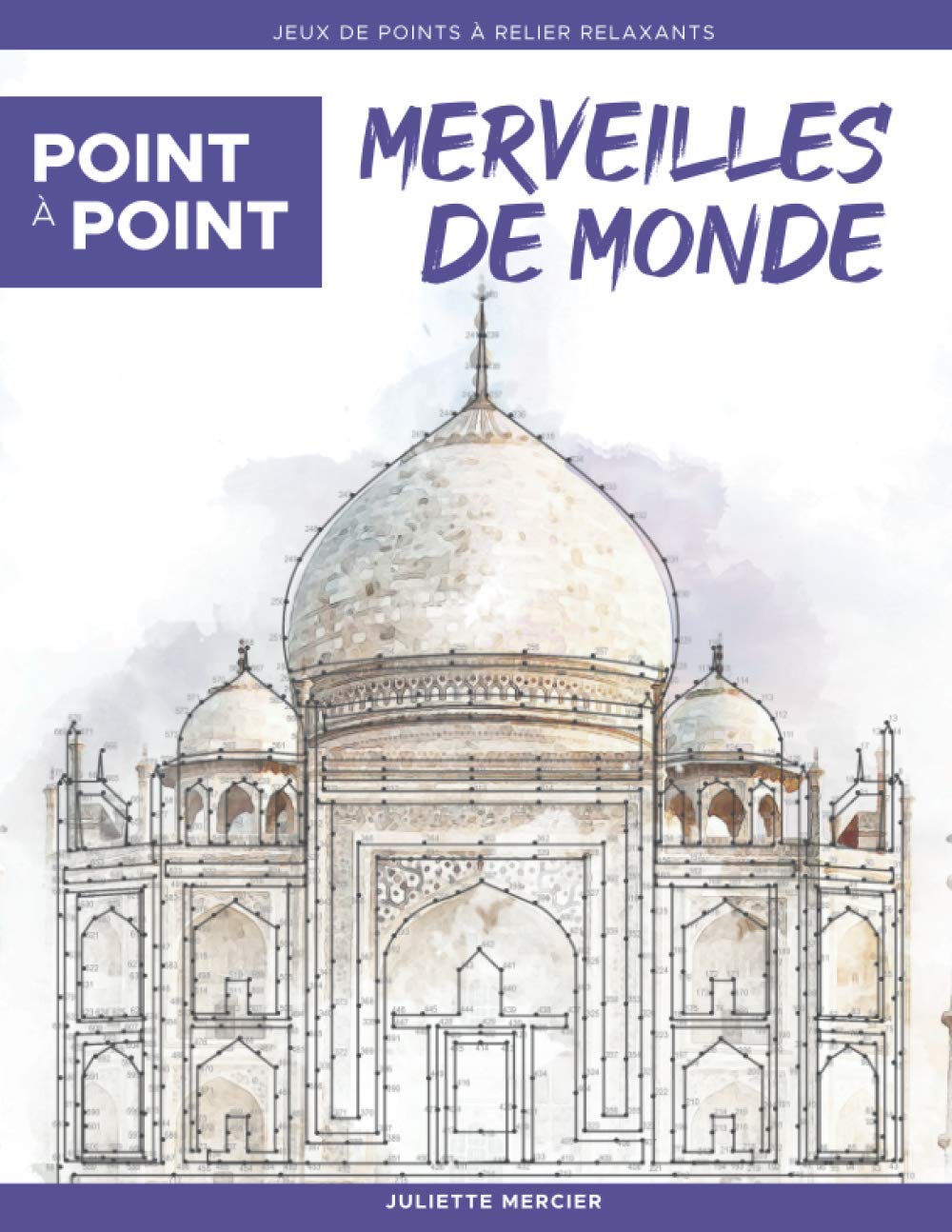 Point à point: Merveilles de Monde - Jeux de points à relier relaxants: Énigmes stimulantes et apaisantes pour soulager le stress (Point à Point