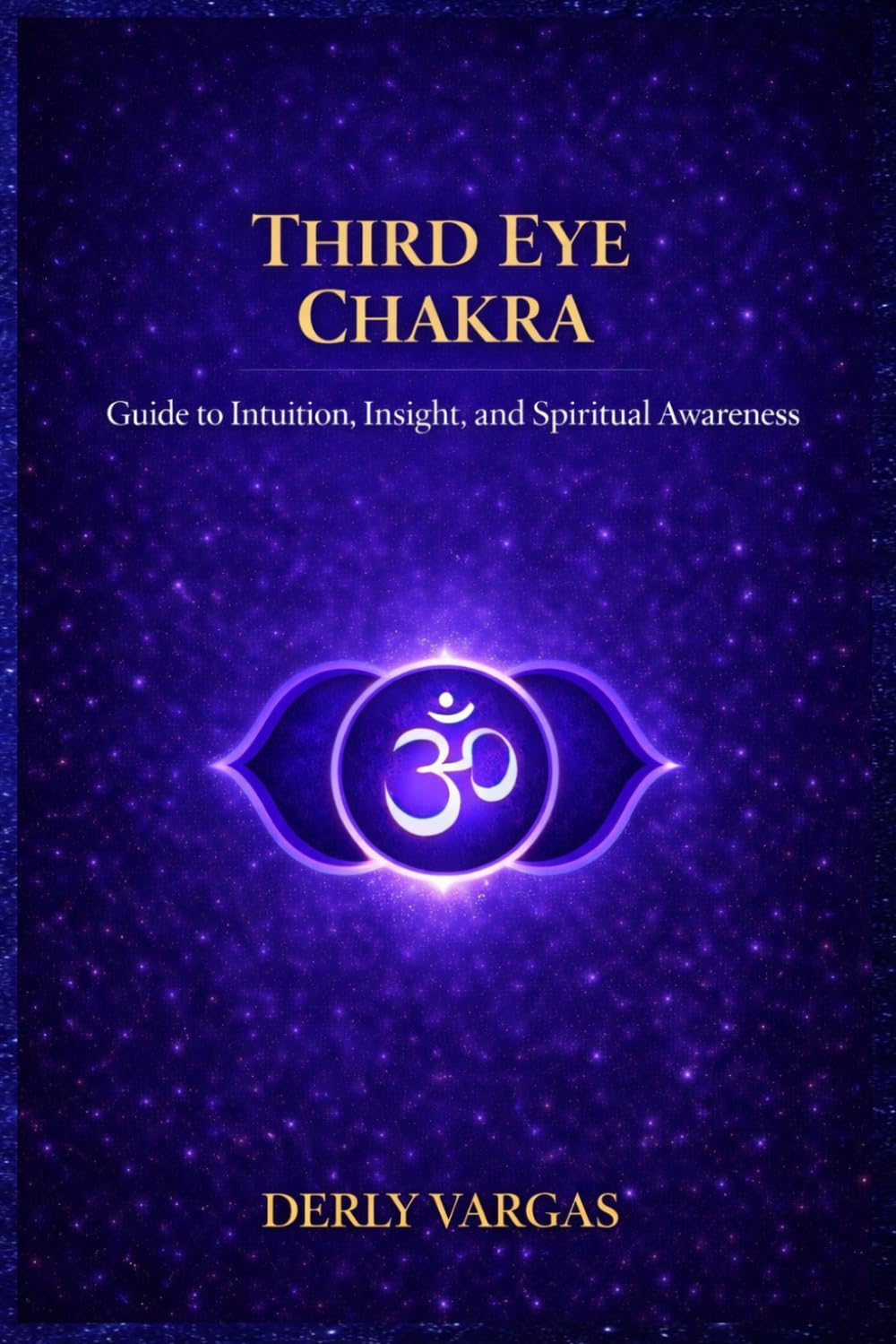 THIRD EYE CHAKRA: Guide to Intuition, Insight, and Spiritual Awareness (Energetic Awakening)