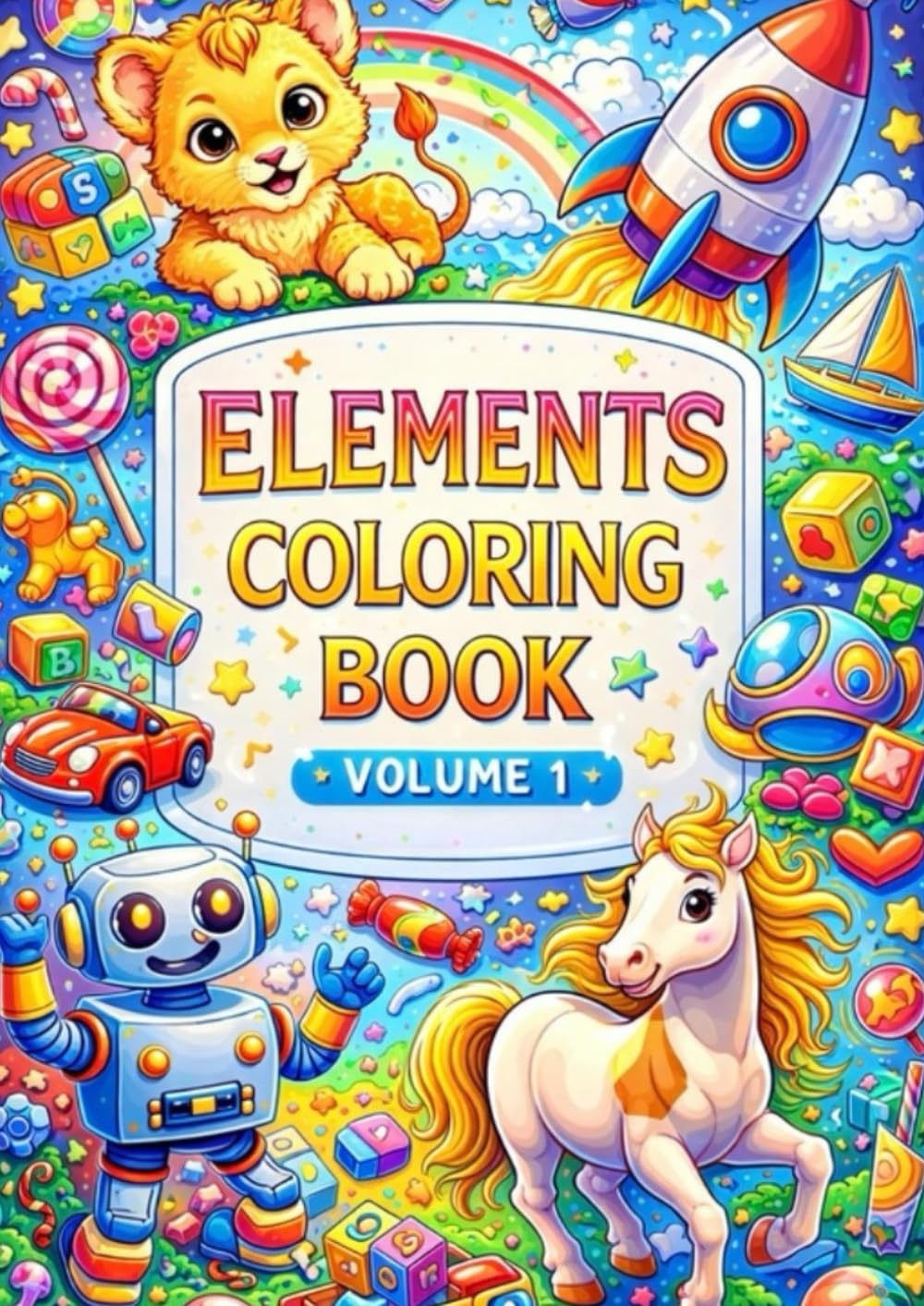 Elements Coloring Book – Volume 1: Fun and Creative Coloring Pages with Cars, Animals, Robots, Toys, and Everyday
